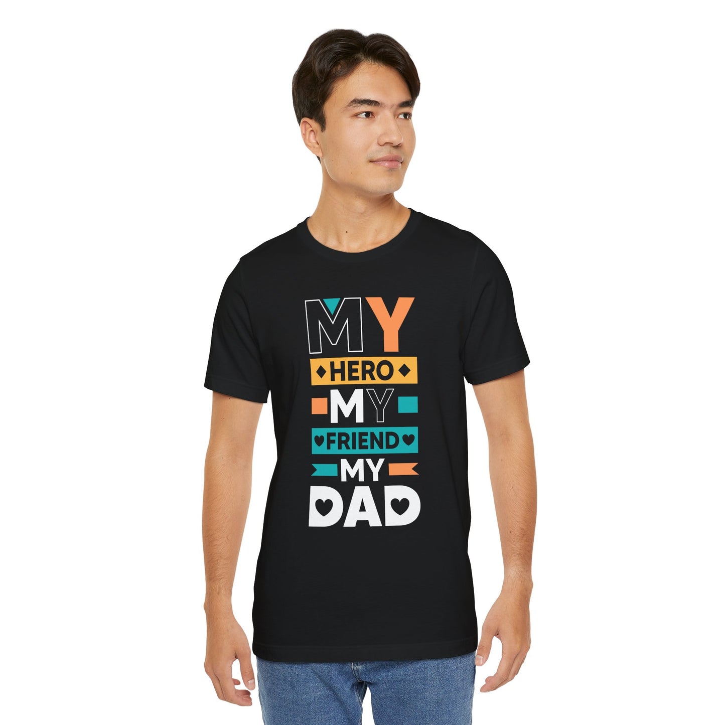 Dad: My Hero, My Friend, My Dad - Unisex Jersey Short Sleeve Tee