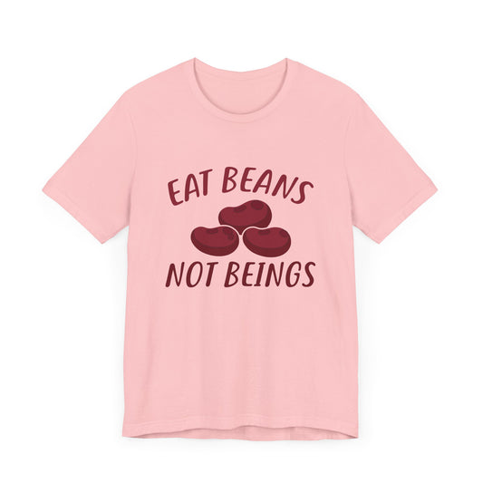 Vegan: Eat Beans Not Beings - Unisex Jersey Short Sleeve Tee - 12425