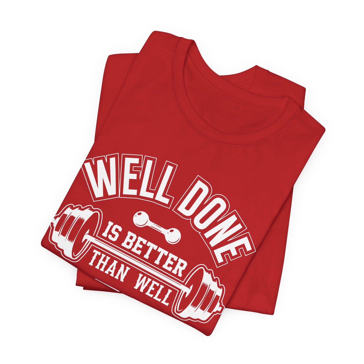 Gym: Well Done Is Better Than Well Said - Unisex Jersey Short Sleeve Tee