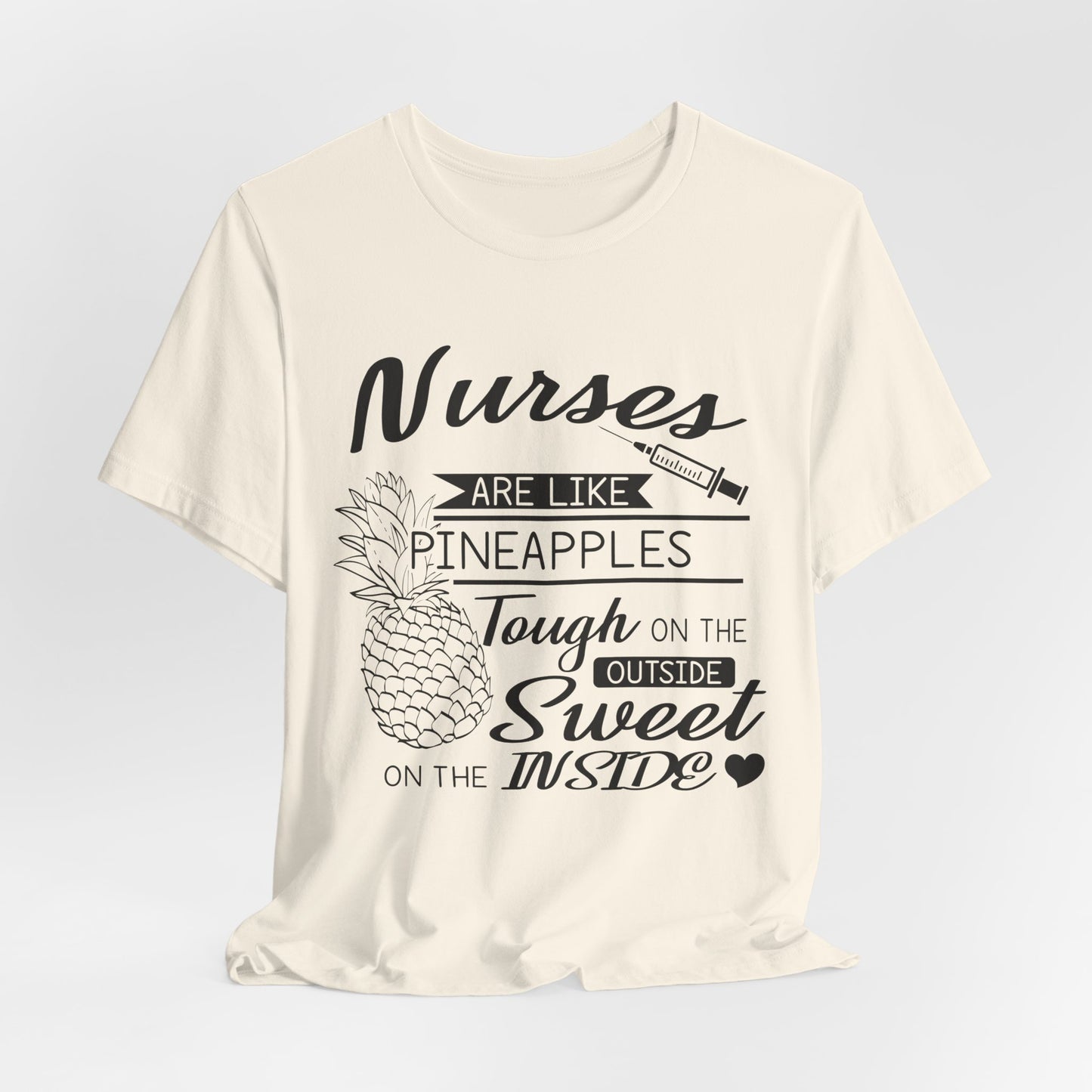 Nurses Are Like Pineapples, Tough On The Outside, Sweet On The Inside - Unisex Jersey Short Sleeve Tee - 13340
