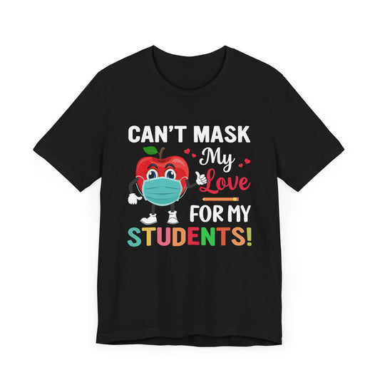Teacher: Can't Mask My Love For My Students - Unisex Jersey Short Sleeve Tee - 13515