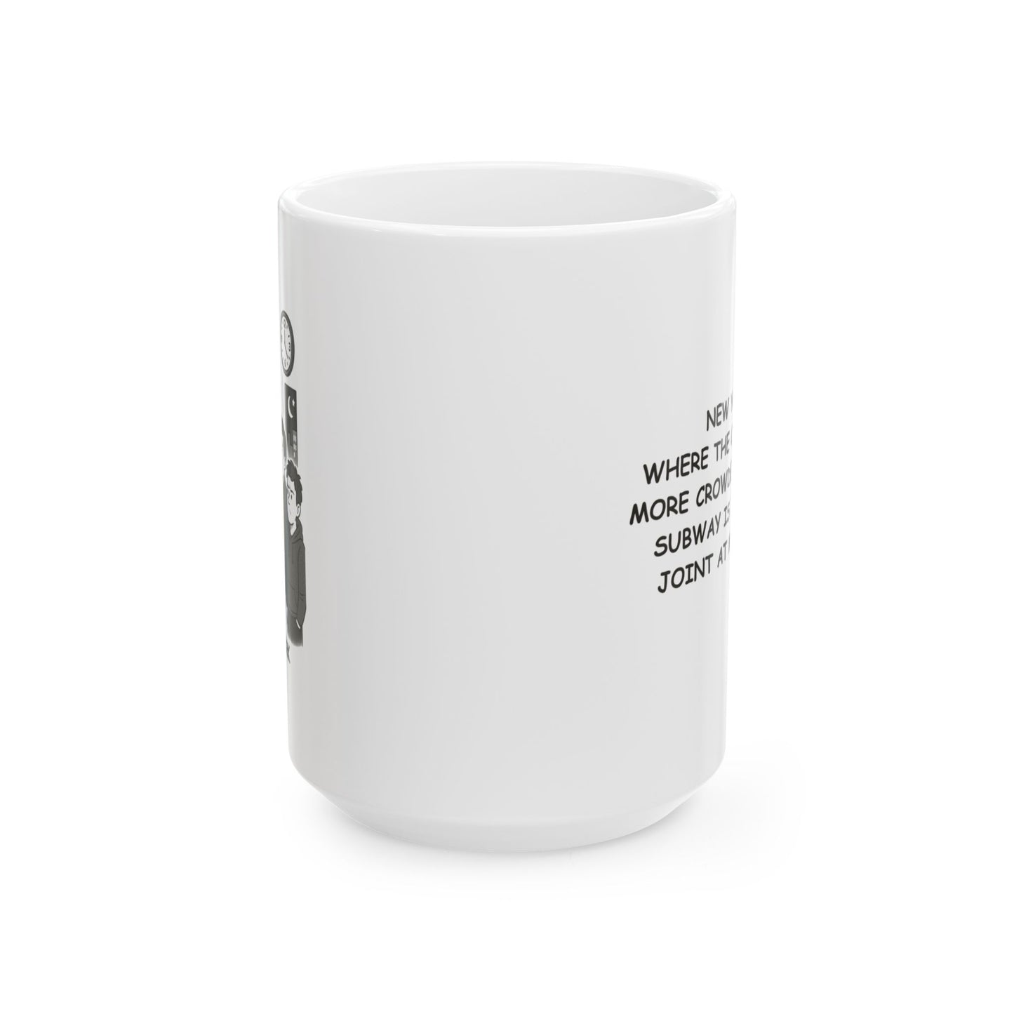 "New York: Where the only thing more crowded than the subway is the pizza joint at midnight." Ceramic Mug - 11oz/15oz - 12833