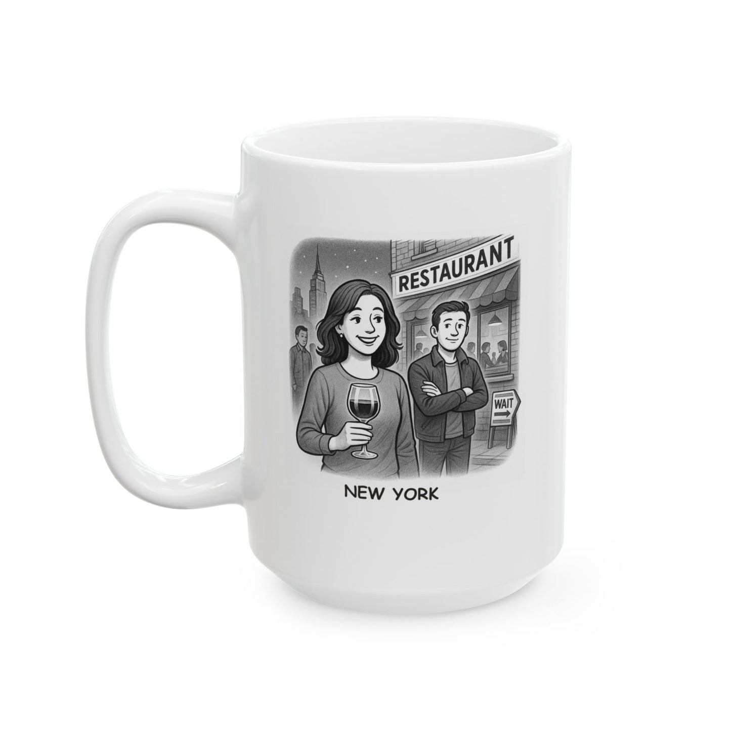 "New York: Where ‘waiting for a table’ means you’ll be there in 45 minutes and you’ll have a glass of wine by then." Ceramic Mug - 12865
