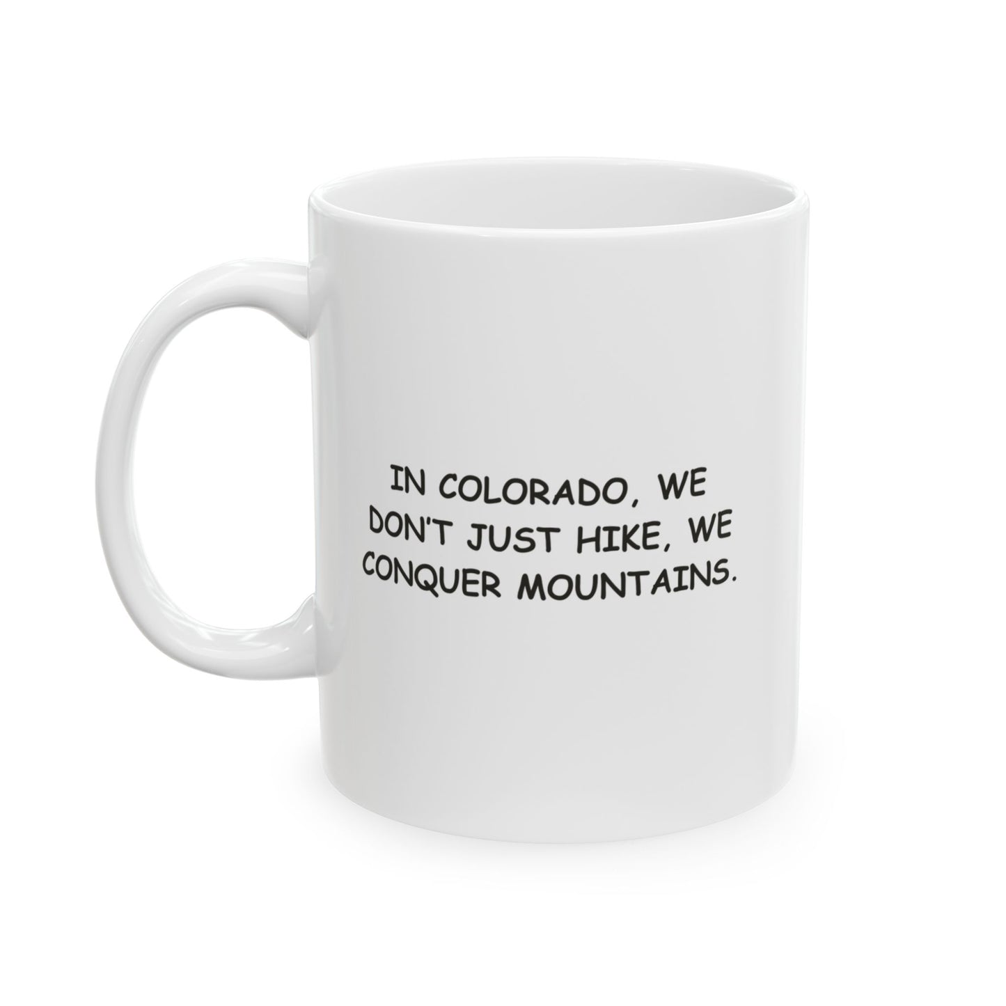 "In Colorado, we don’t just hike, we conquer mountains." Ceramic Mug - 13510