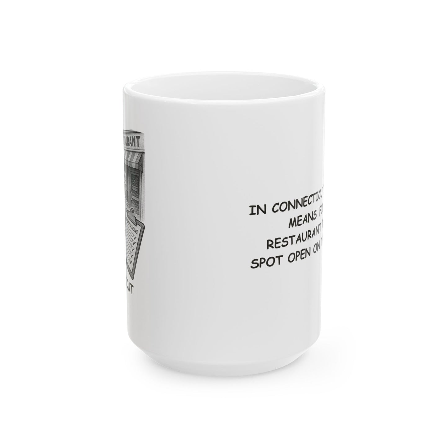 "In Connecticut, ‘going out’ means ‘finding a restaurant that has a spot open on the weekend.’" Ceramic Mug - 13882