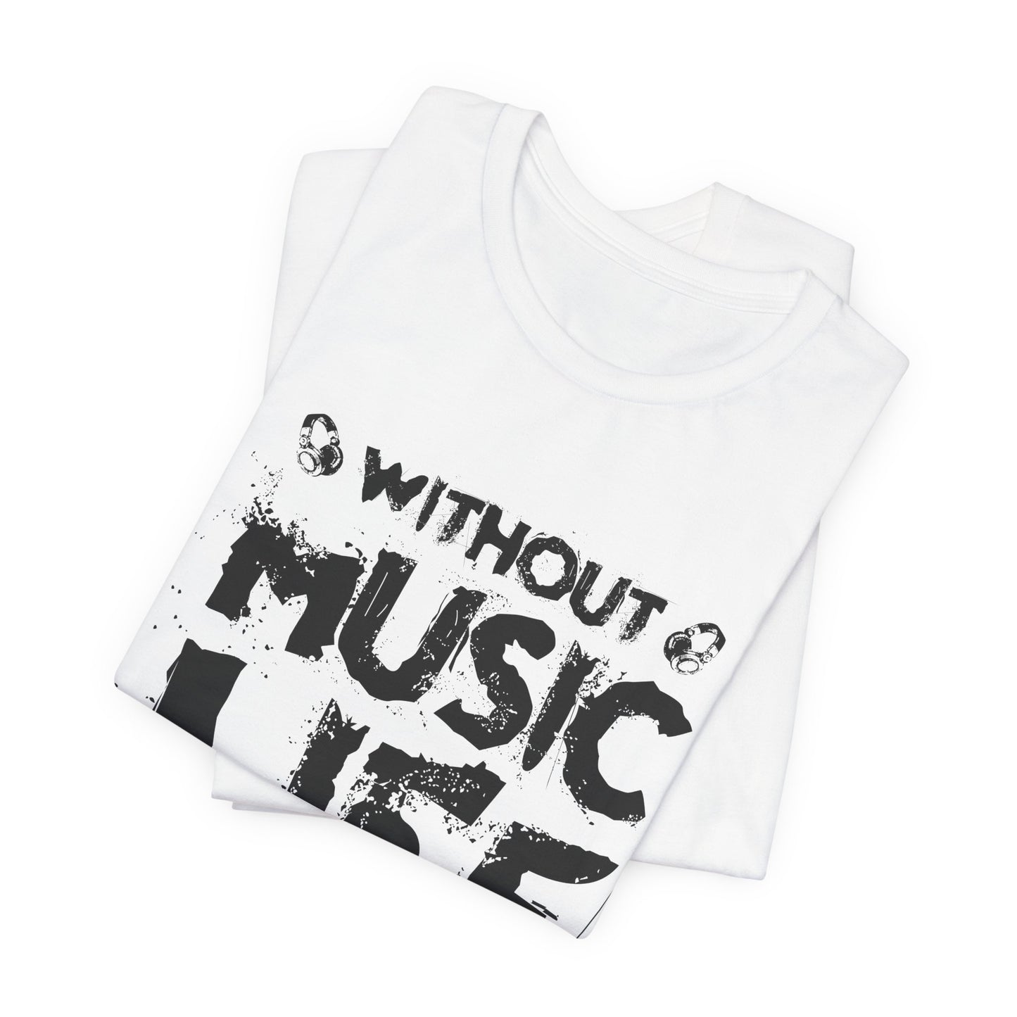 Without Music Life Would Be A Mistake - Unisex Jersey Short Sleeve Tee