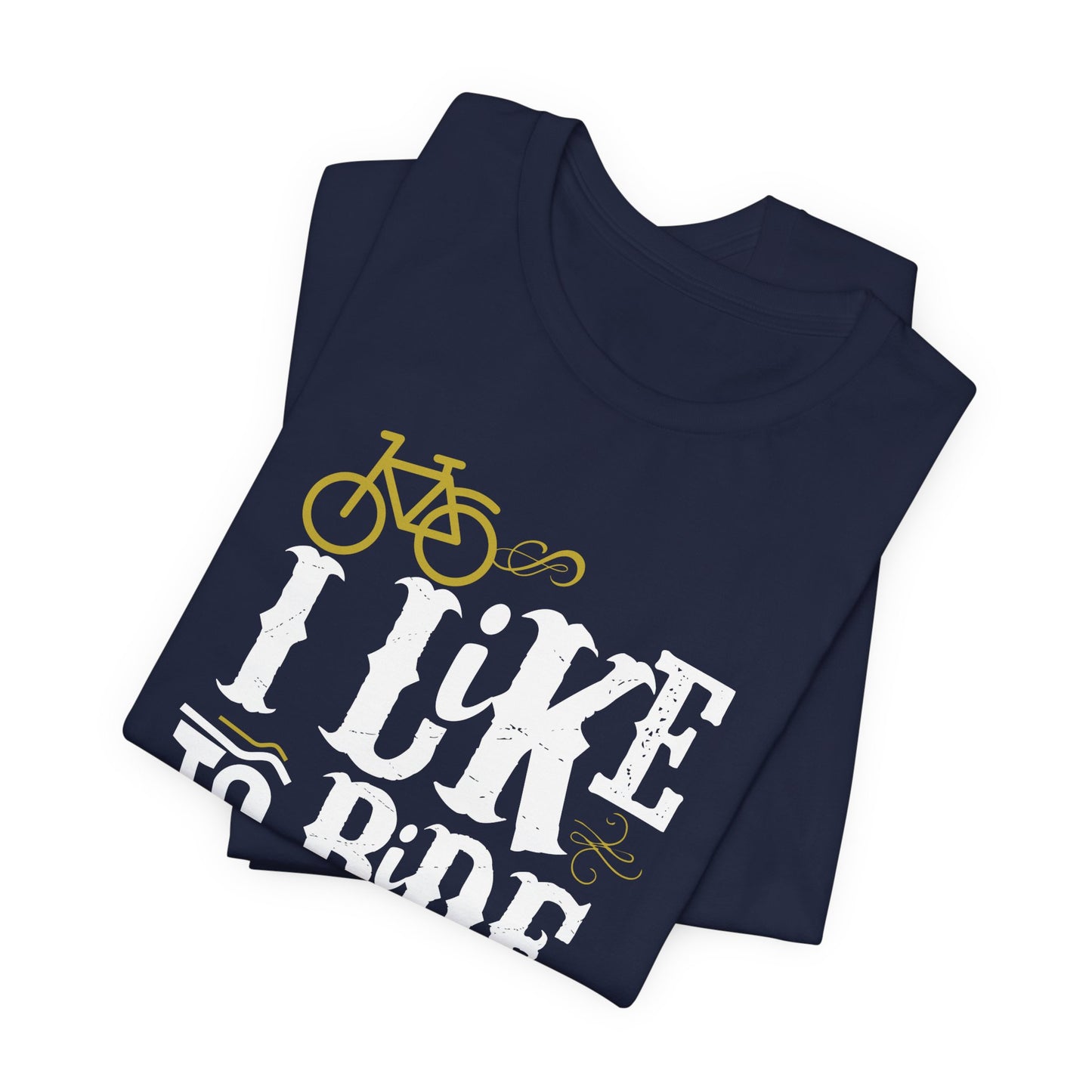 I Like To Ride Bikes - Unisex Jersey Short Sleeve Tee