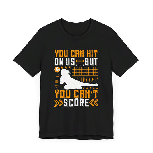 Volleyball: You Can Hit on Us …But You Can’t Score - Unisex Jersey Short Sleeve Tee