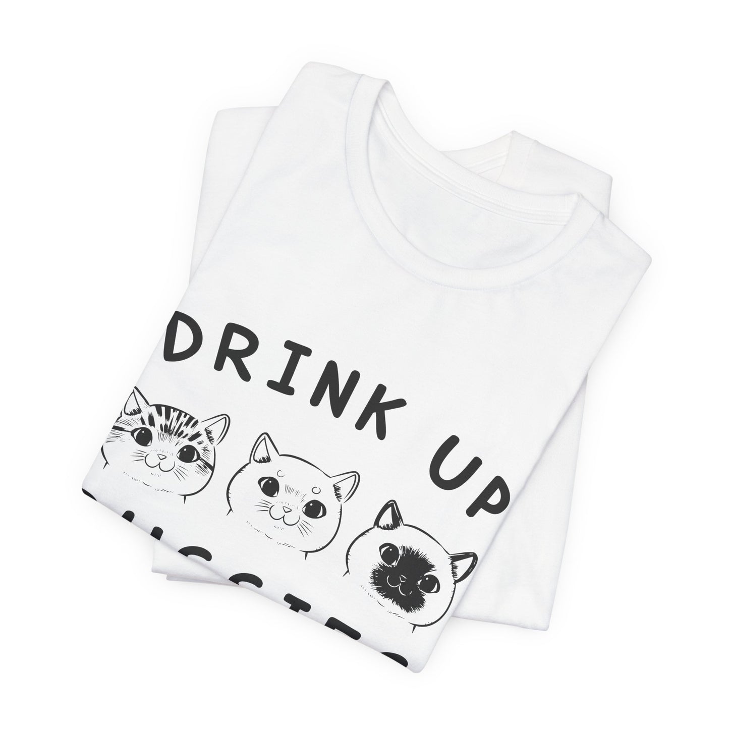 Cats: Drink up Pussies - Unisex Jersey Short Sleeve Tee