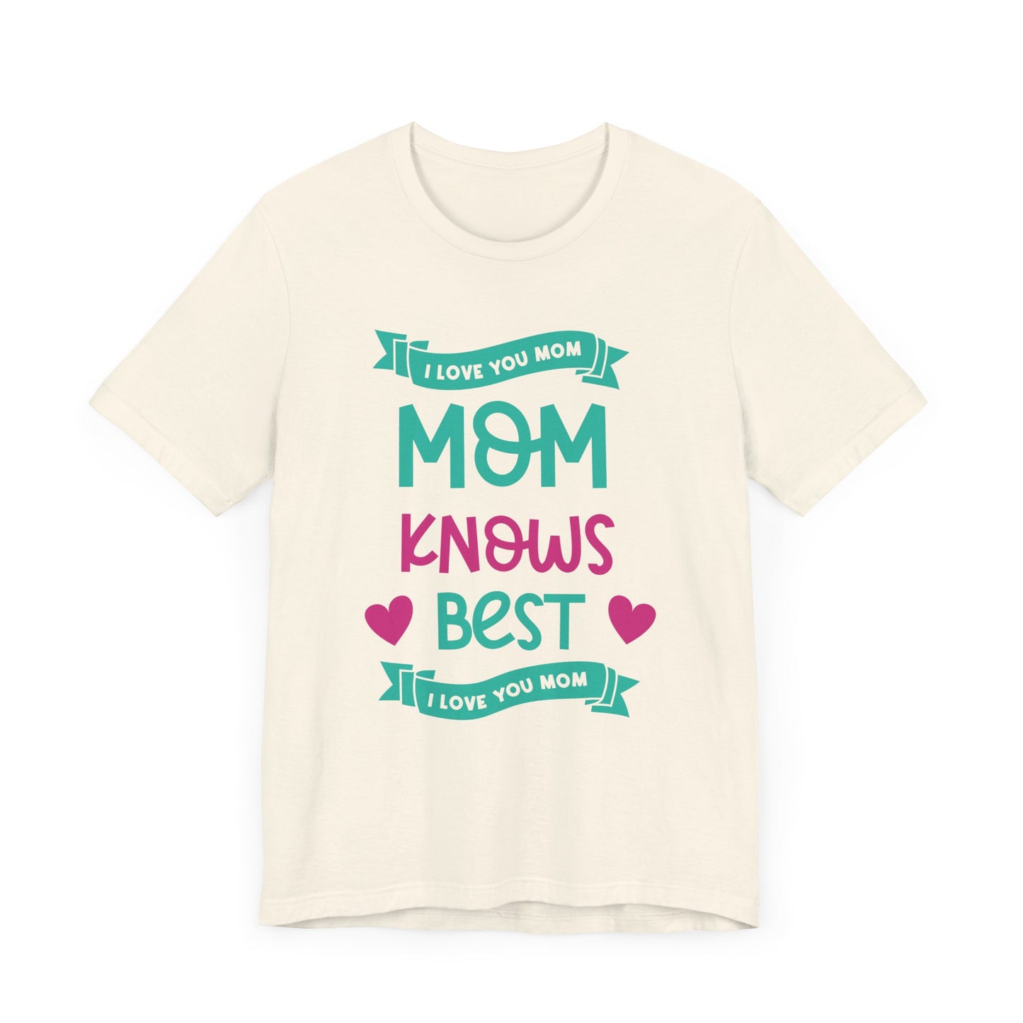 Mom Knows Best, I Love You, Mom - Unisex Jersey Short Sleeve Tee - 13049