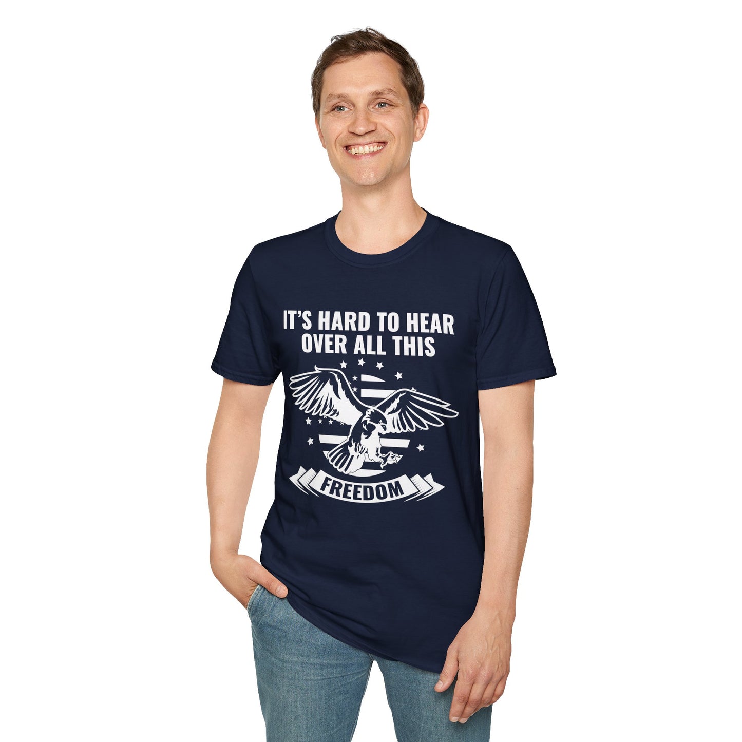 "It's Hard to Hear Over All This - Freedom" Unisex T-Shirt, Casual Graphic Tee, Gift for Veterans, Patriotic Apparel, Everyday Wear, Fourth of July - 13657