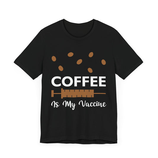 Coffee Is My Vaccine - Unisex Jersey Short Sleeve Tee - 12540