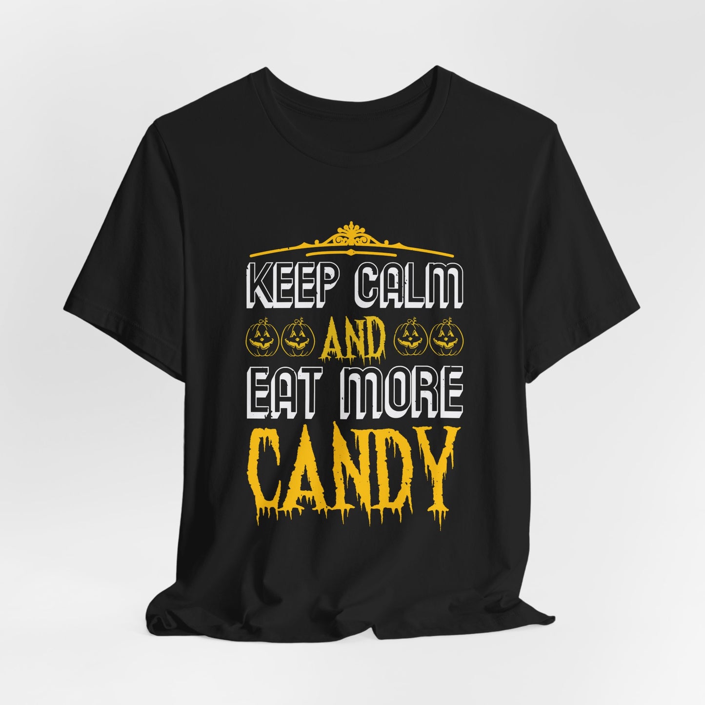 Keep Calm and Eat More Candy - Unisex Jersey Short Sleeve Tee - 12479
