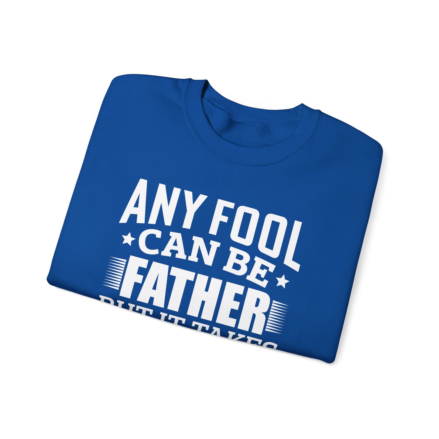 "Any Fool Can Be Father, But It Takes A Real Man To Be A Daddy" Unisex Heavy Blend™ Crewneck Sweatshirt - 12905