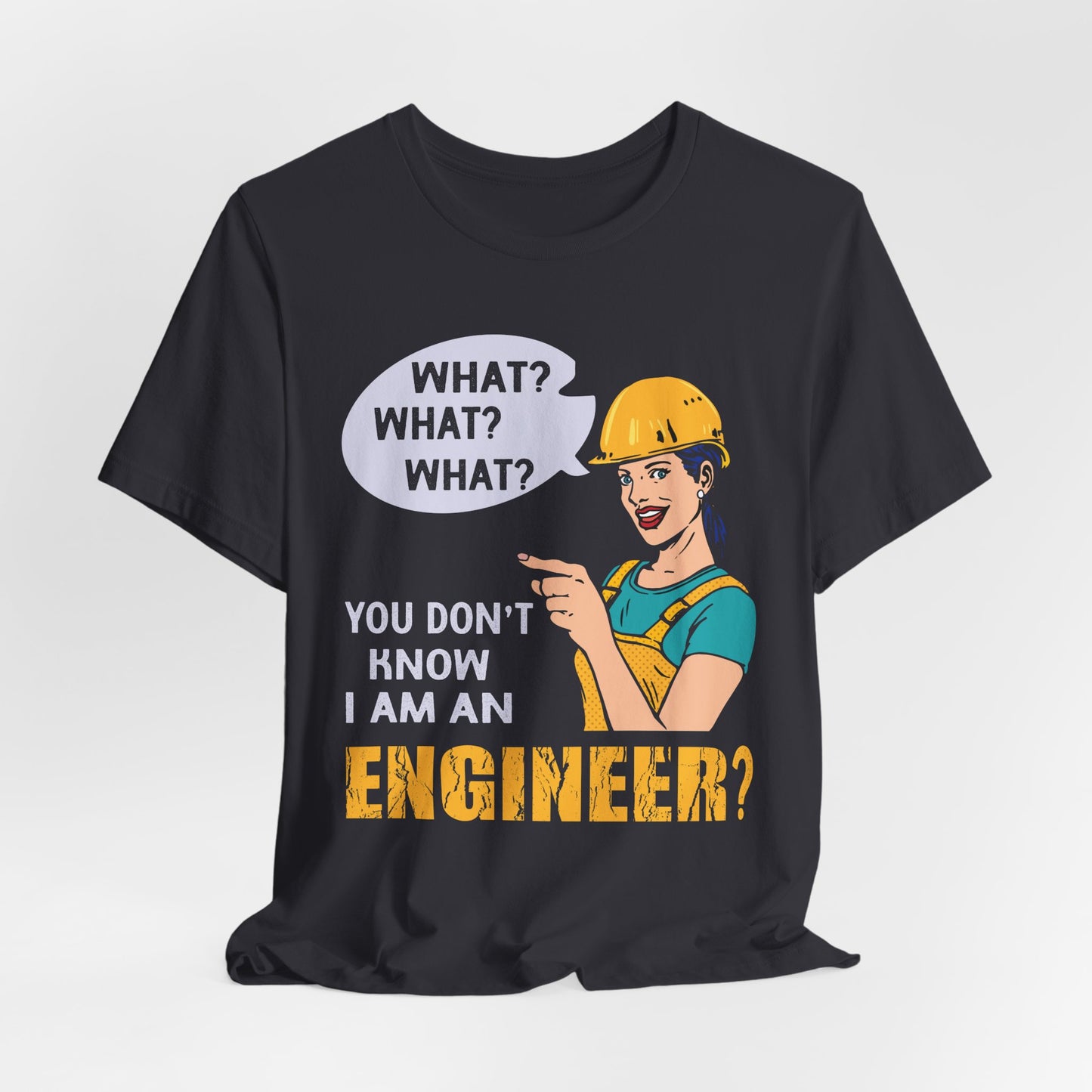 What? You Don't Know I'm An Engineer? - Unisex Jersey Short Sleeve Tee - 13534
