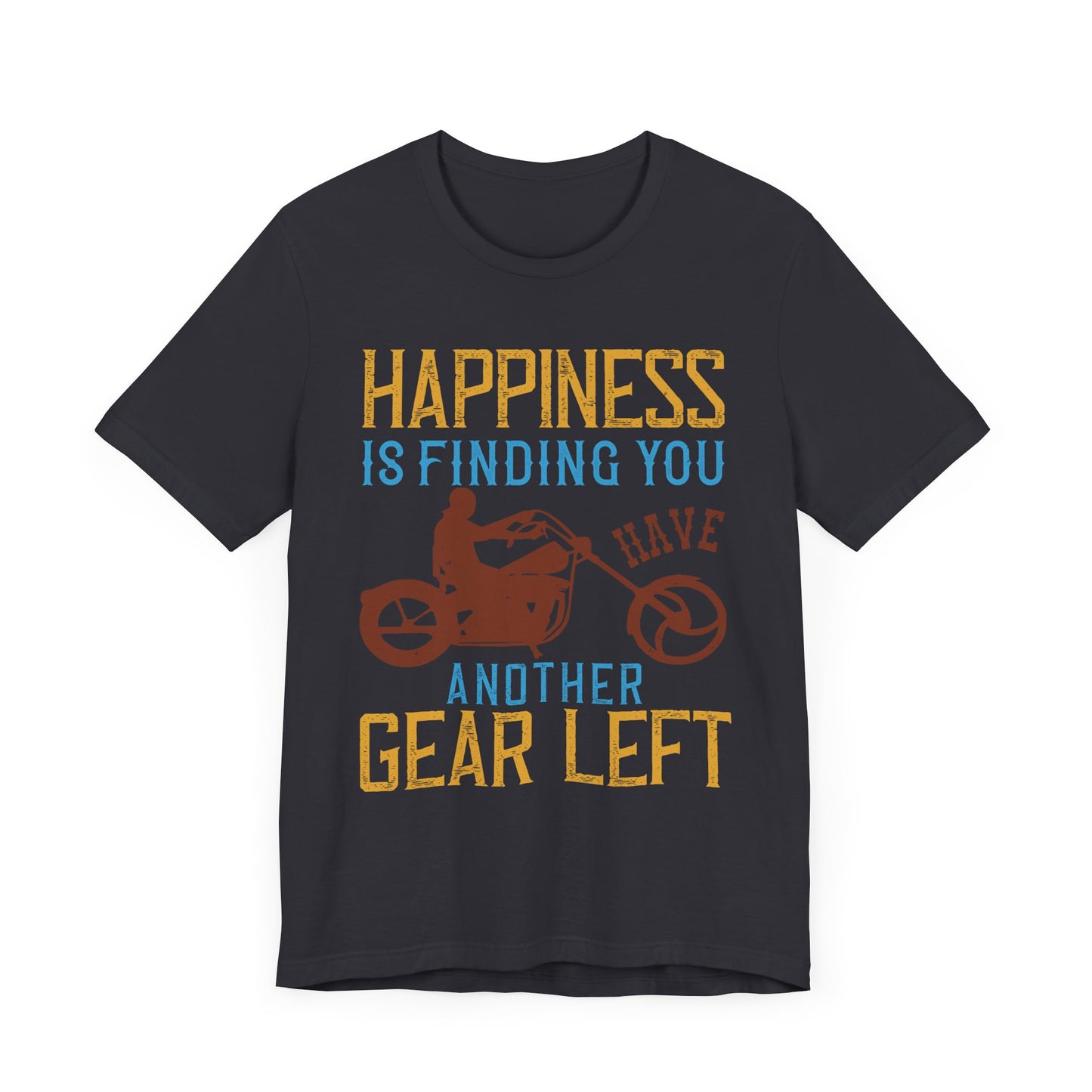 Happiness Is Finding You Have Another Gear Left - Unisex Jersey Short Sleeve Tee - 13717