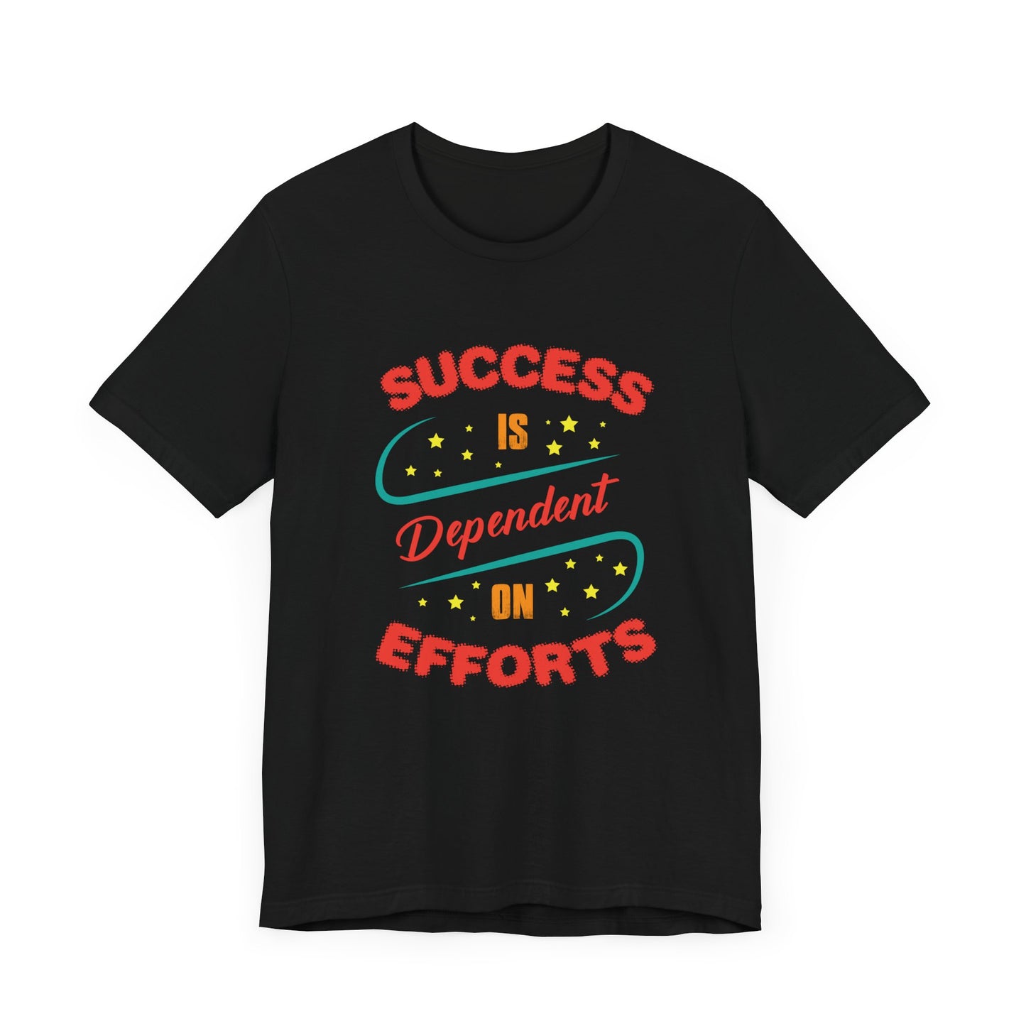 Motivational: Success Is Dependent On Efforts - Unisex Jersey Short Sleeve Tee