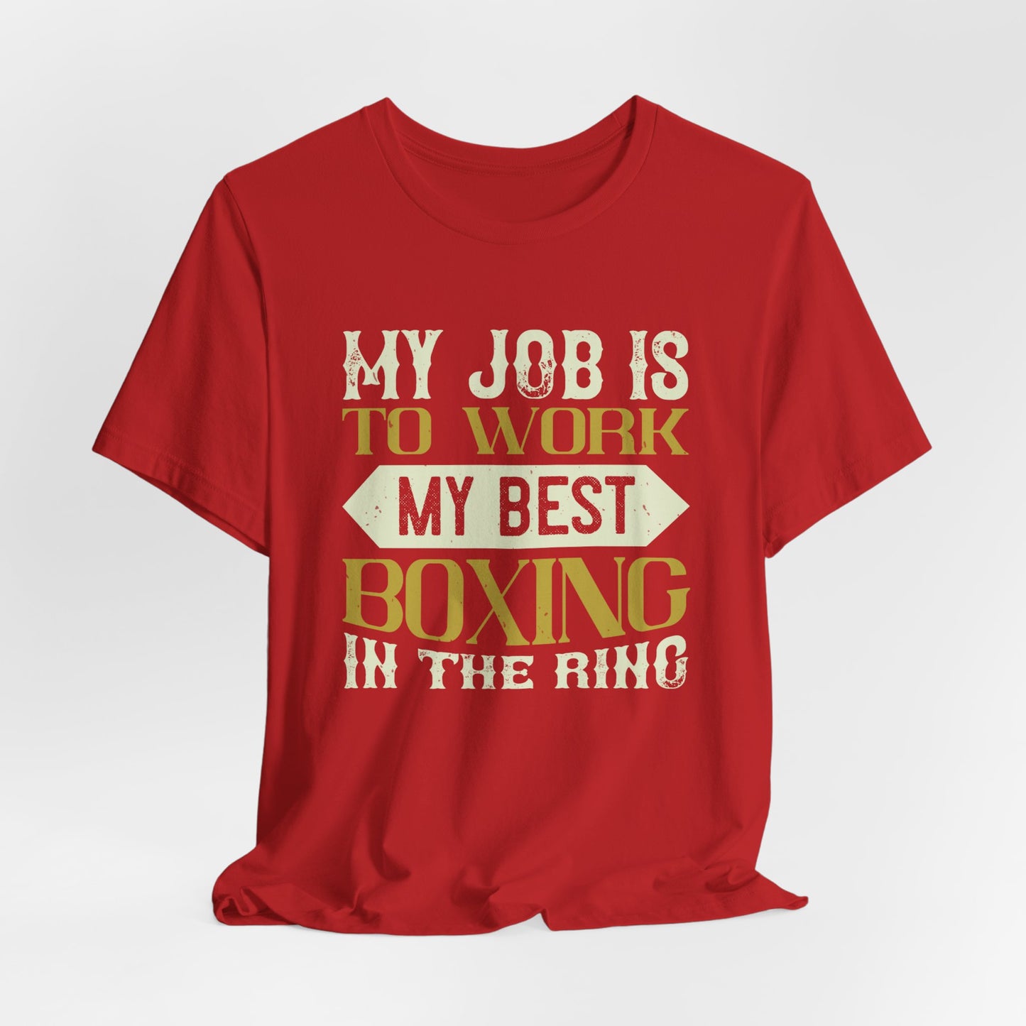 My Job Is to Work My Best Boxing in the Ring - Unisex Jersey Short Sleeve Tee