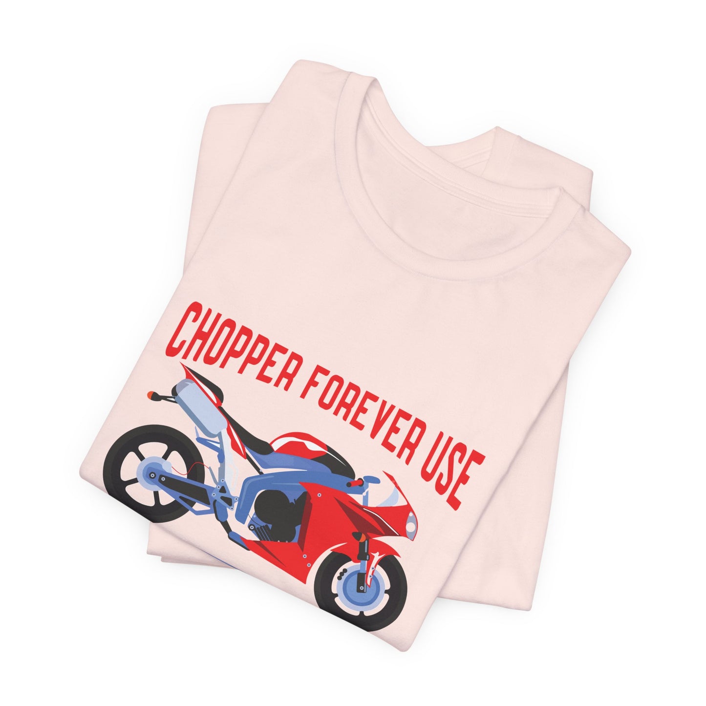 Chopper Forever Use, Only For the Bikers - Unisex Jersey Short Sleeve Tee