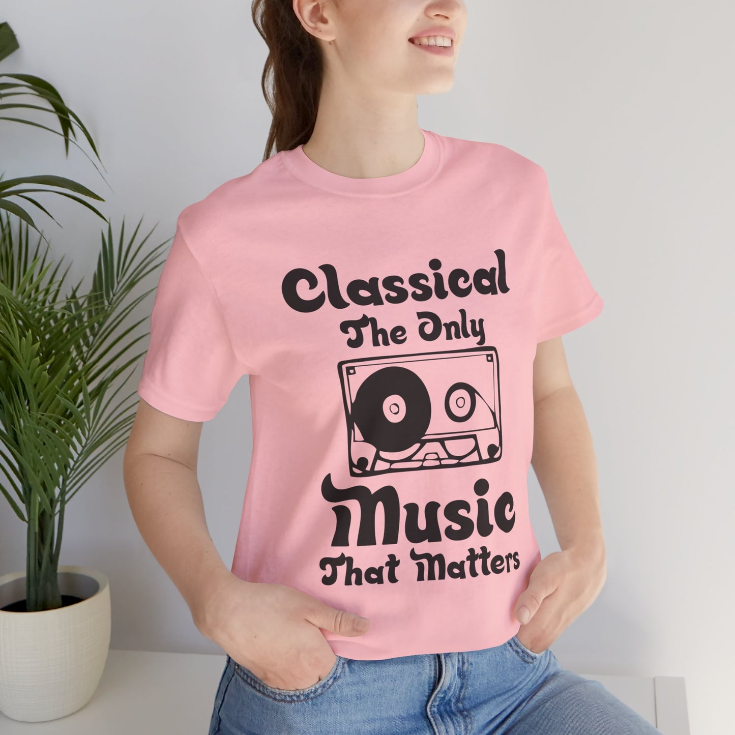 Classical: The Only Music That Matters - Unisex Jersey Short Sleeve Tee