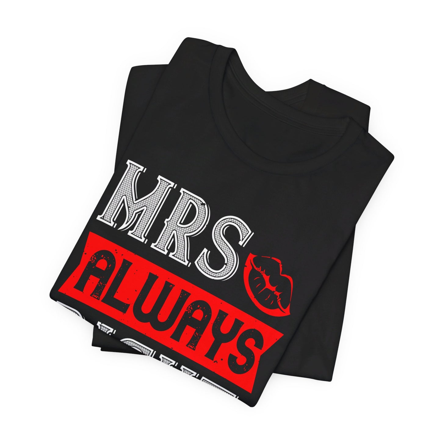 Mrs. Always Right - Unisex Jersey Short Sleeve Tee