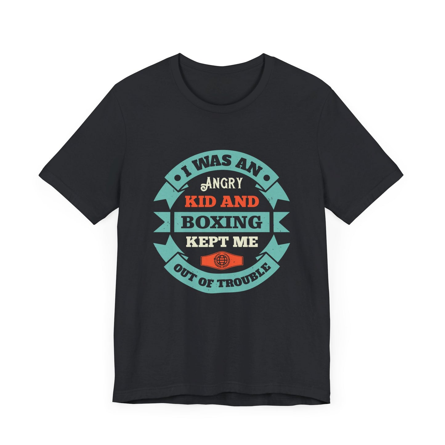 I Was an Angry Kid, and Boxing Kept Me Out of Trouble - Unisex Jersey Short Sleeve Tee