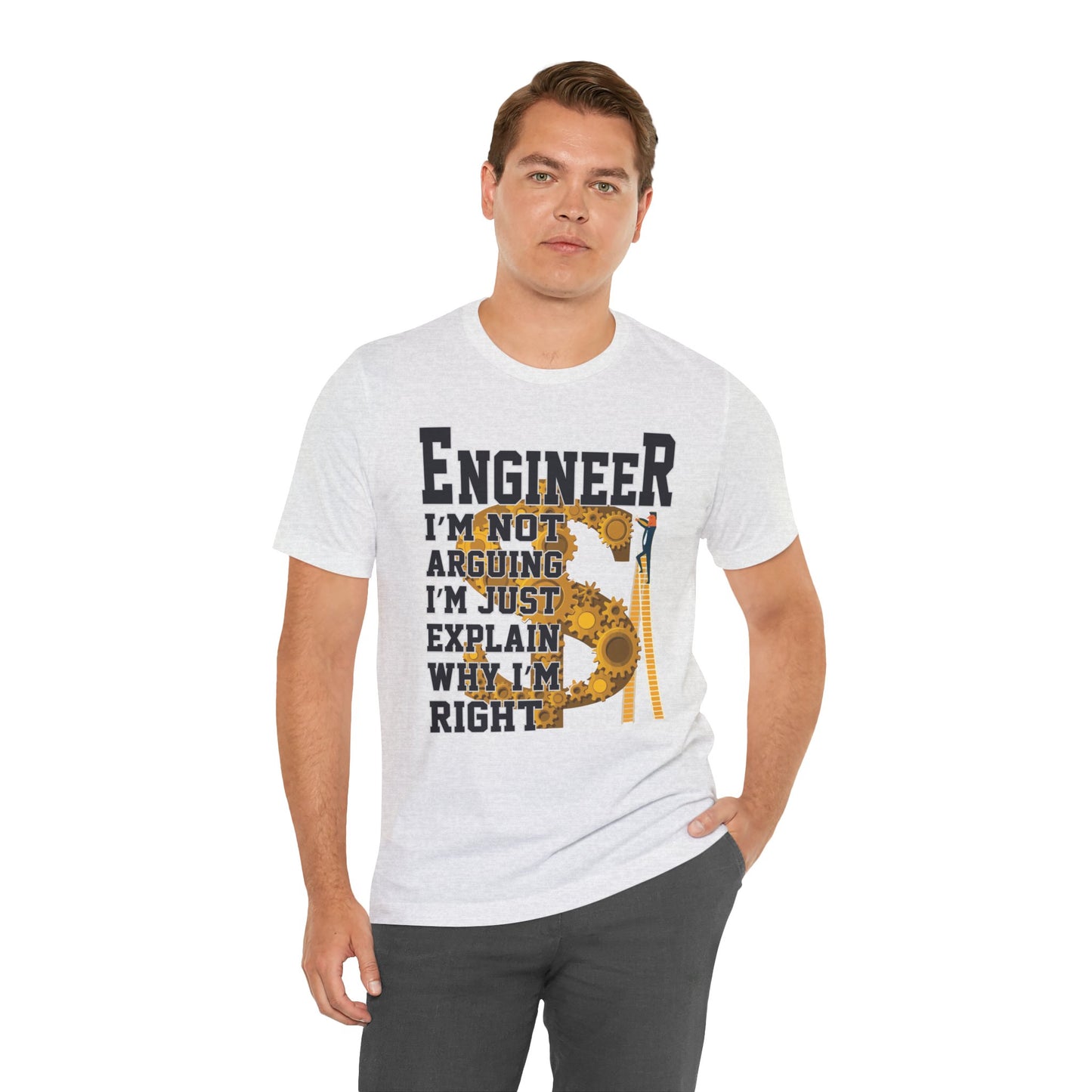 Engineer: I'm Not Arguing, I'm Just Explain Why I'm Right - Unisex Jersey Short Sleeve Tee - 13615
