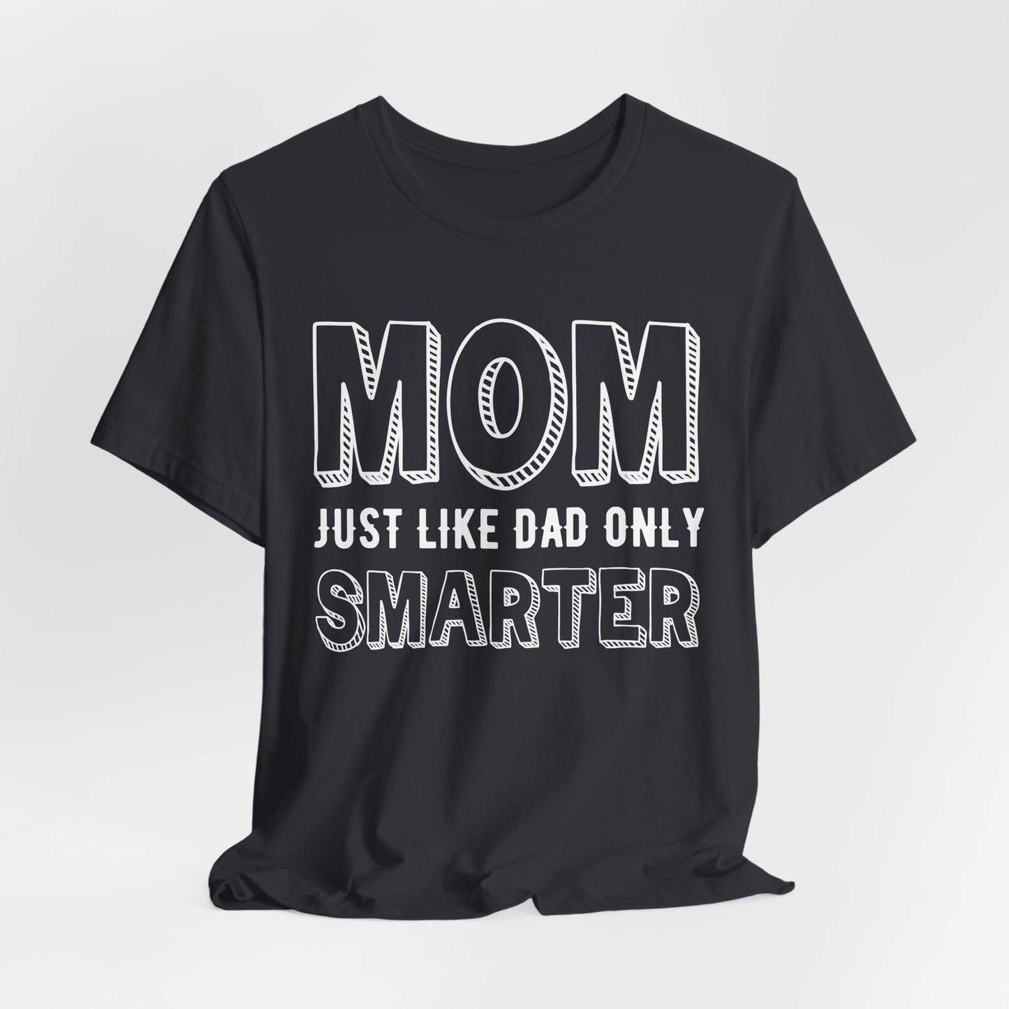 Mom Just Like Dad Only Smarter - Unisex Jersey Short Sleeve Tee - 12981