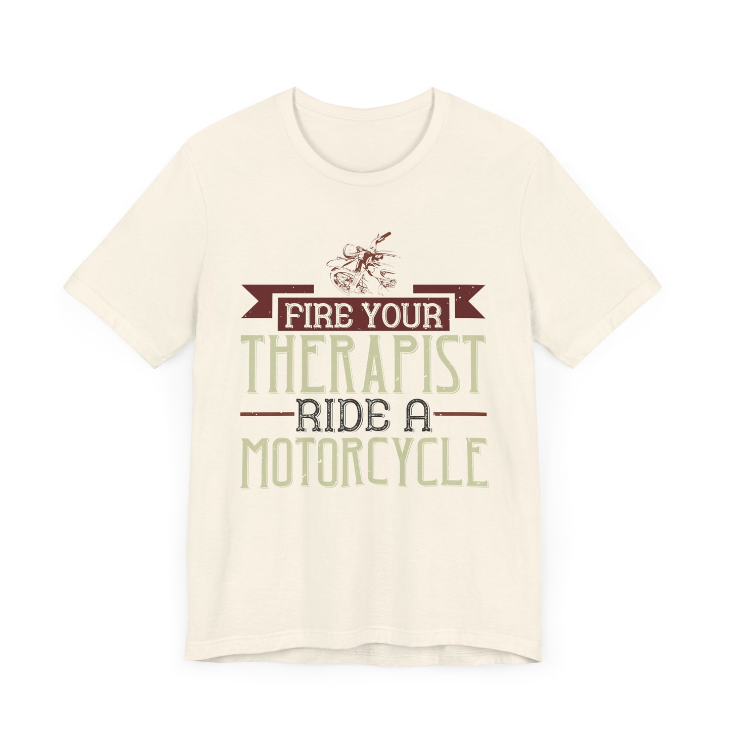 Fire Your Therapist, Ride a Motorcycle - Unisex Jersey Short Sleeve Tee - 13712