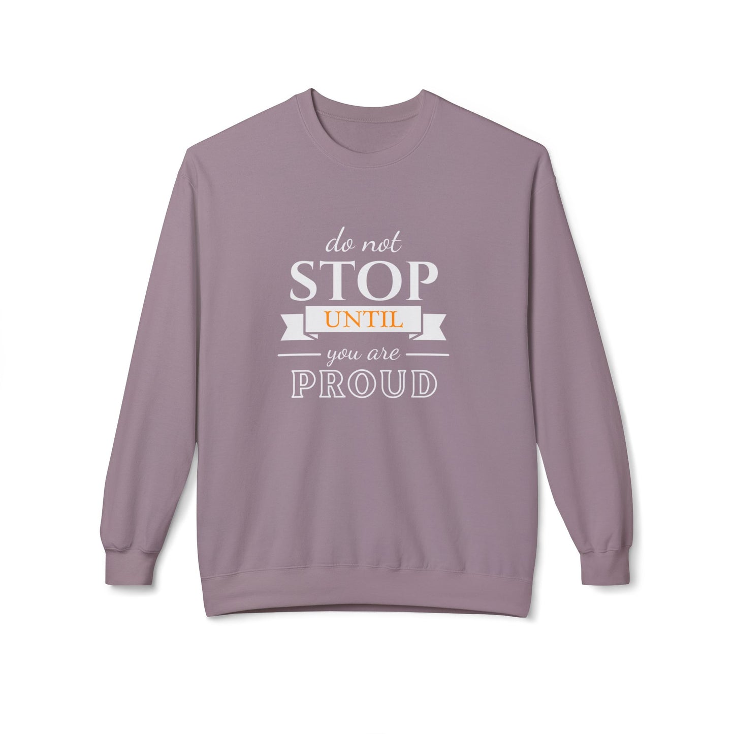 Don't Stop Until You're Proud - Unisex Midweight Softstyle Fleece Crewneck Sweatshirt - 10594