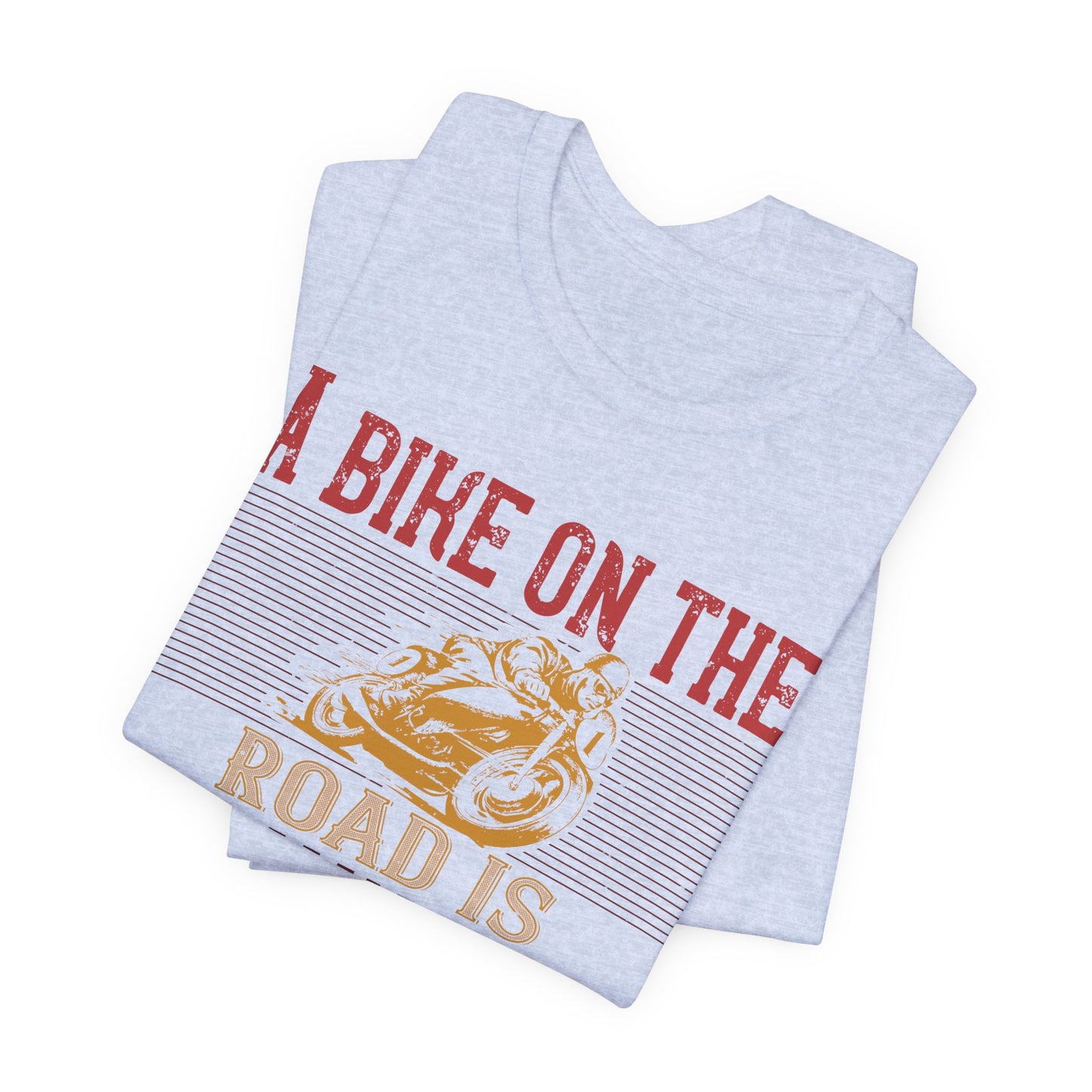 A Bike on the Road is Worth Two in the Shed - Unisex Jersey Short Sleeve Tee