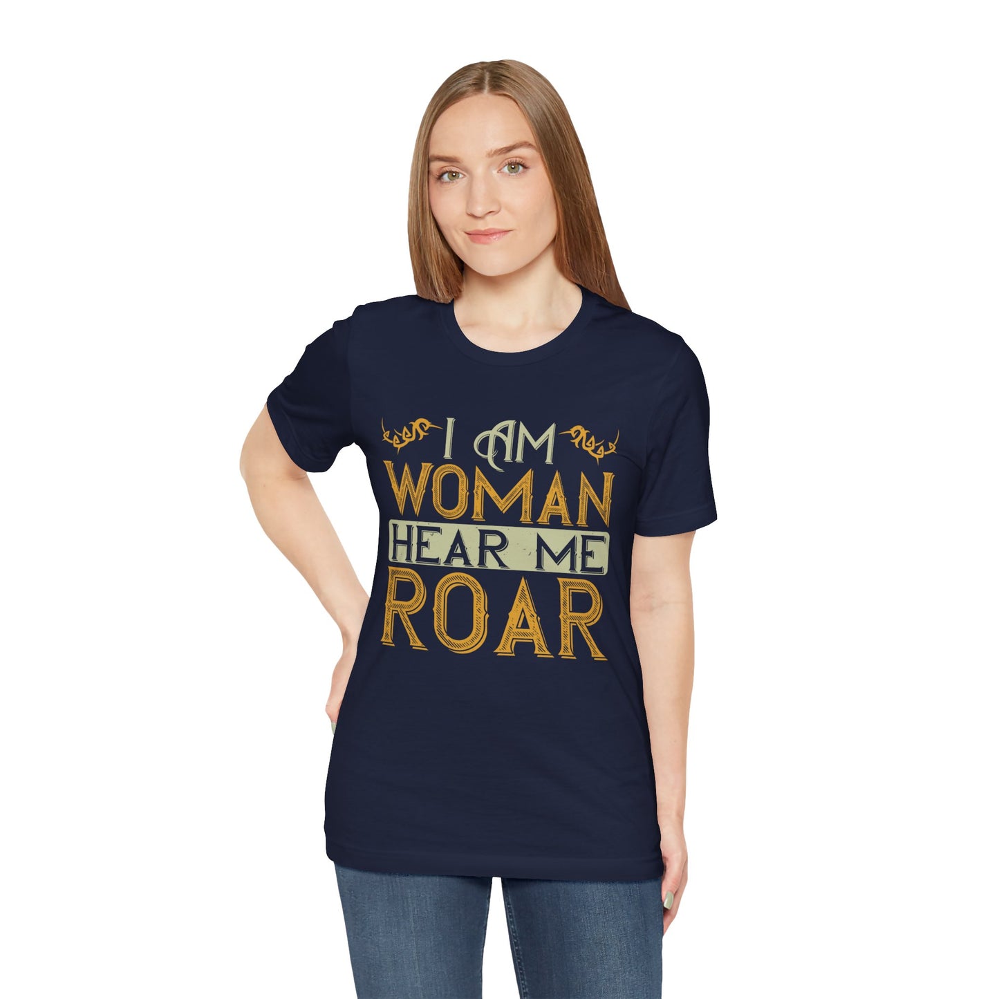 I Am Woman, Hear Me Roar - Unisex Jersey Short Sleeve Tee