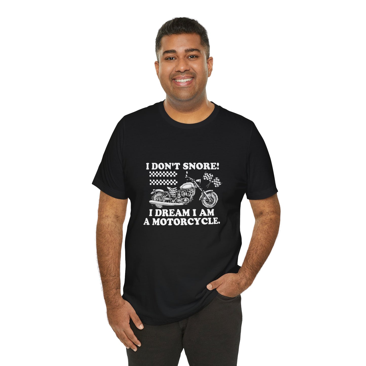 I Don't Snore, I Dream I'm a Motorcycle - Unisex Jersey Short Sleeve Tee