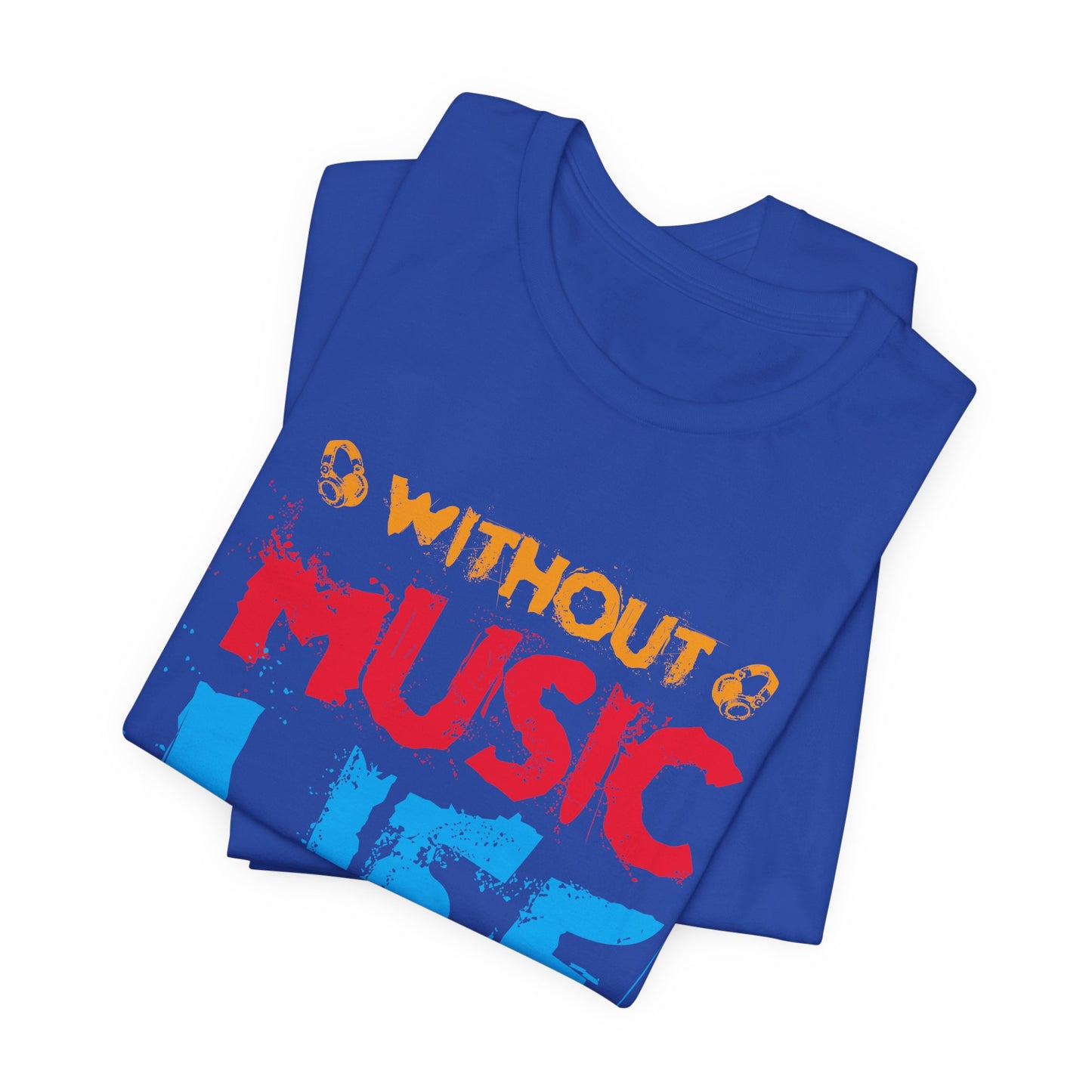 Without Music Life Would Be A Mistake - Unisex Jersey Short Sleeve Tee