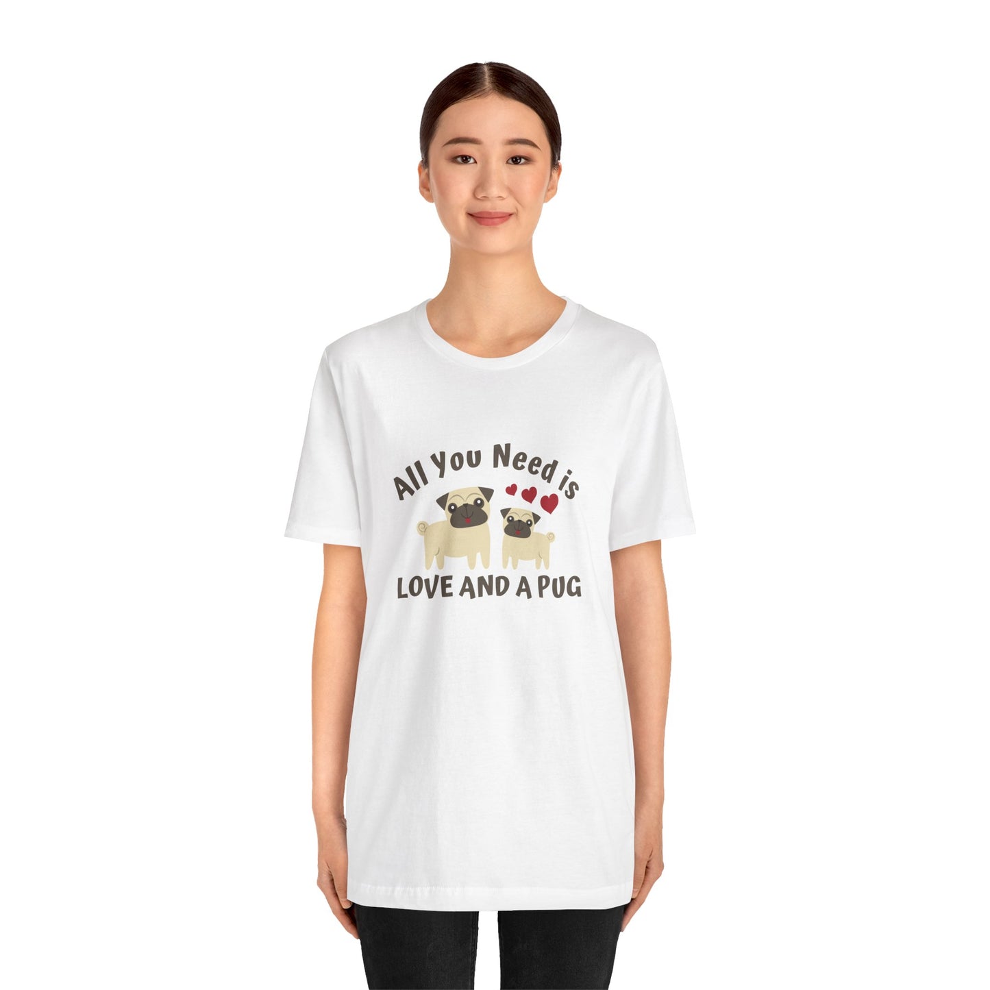 All you Need Is Love and Pug - Unisex Jersey Short Sleeve Tee - 11526