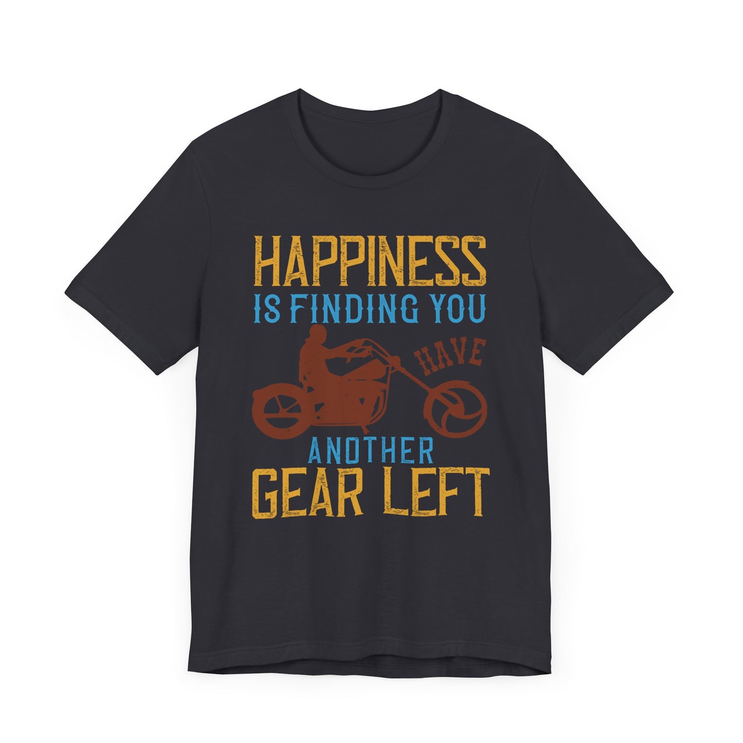 Happiness Is Finding You Have Another Gear Left - Unisex Jersey Short Sleeve Tee