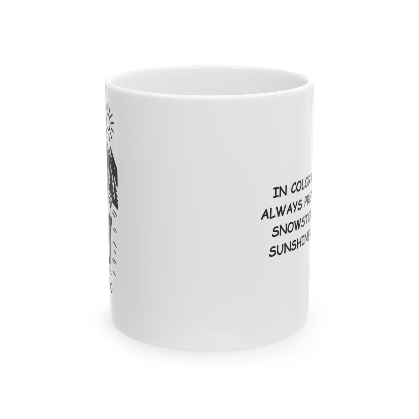 "In Colorado, we’re always prepared for a snowstorm… and a sunshine comeback." Ceramic Mug - 13508