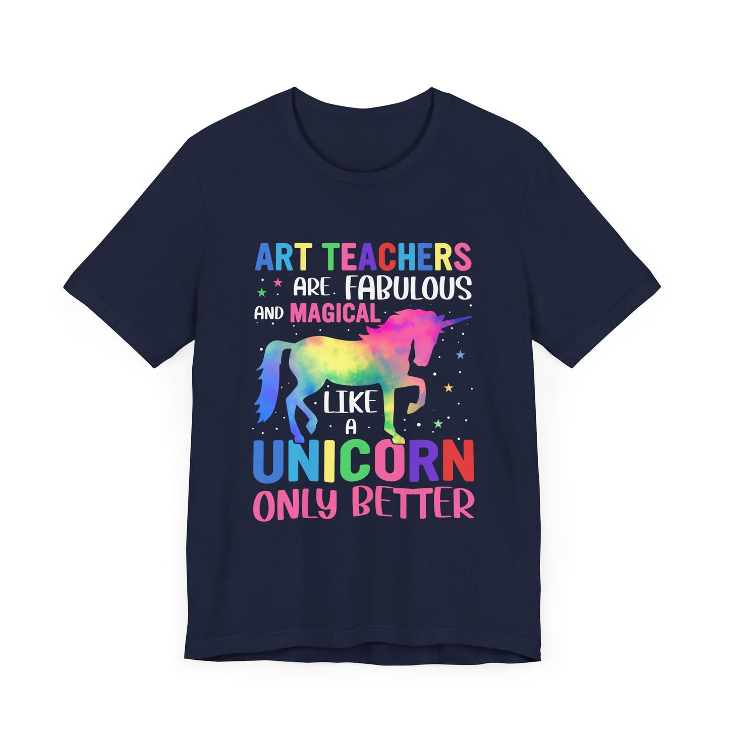 Teacher: Art Teachers Are Fabulous And Magical Like A Unicorn Only Better - Unisex Jersey Short Sleeve Tee - 13531