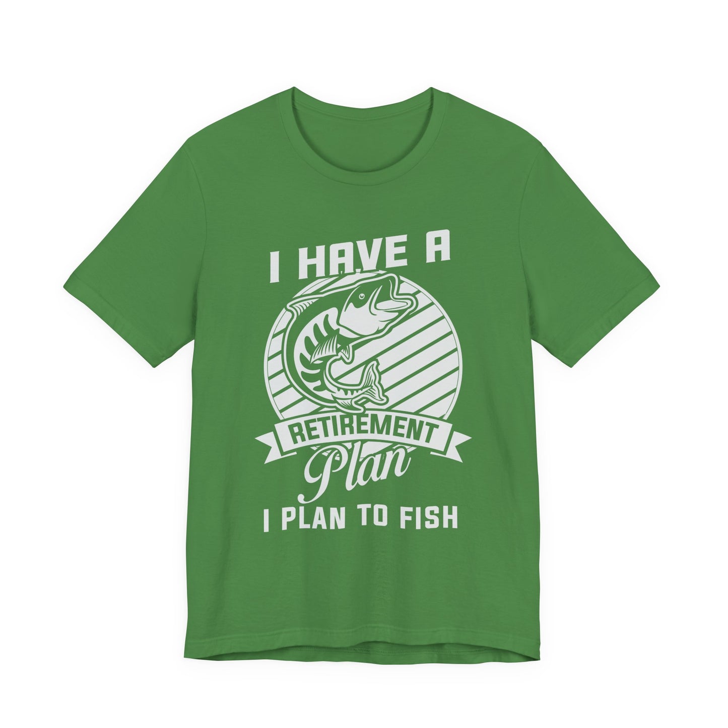 I Have A Retirement Plan, I Plan To Fish - Unisex Jersey Short Sleeve Tee - 14136