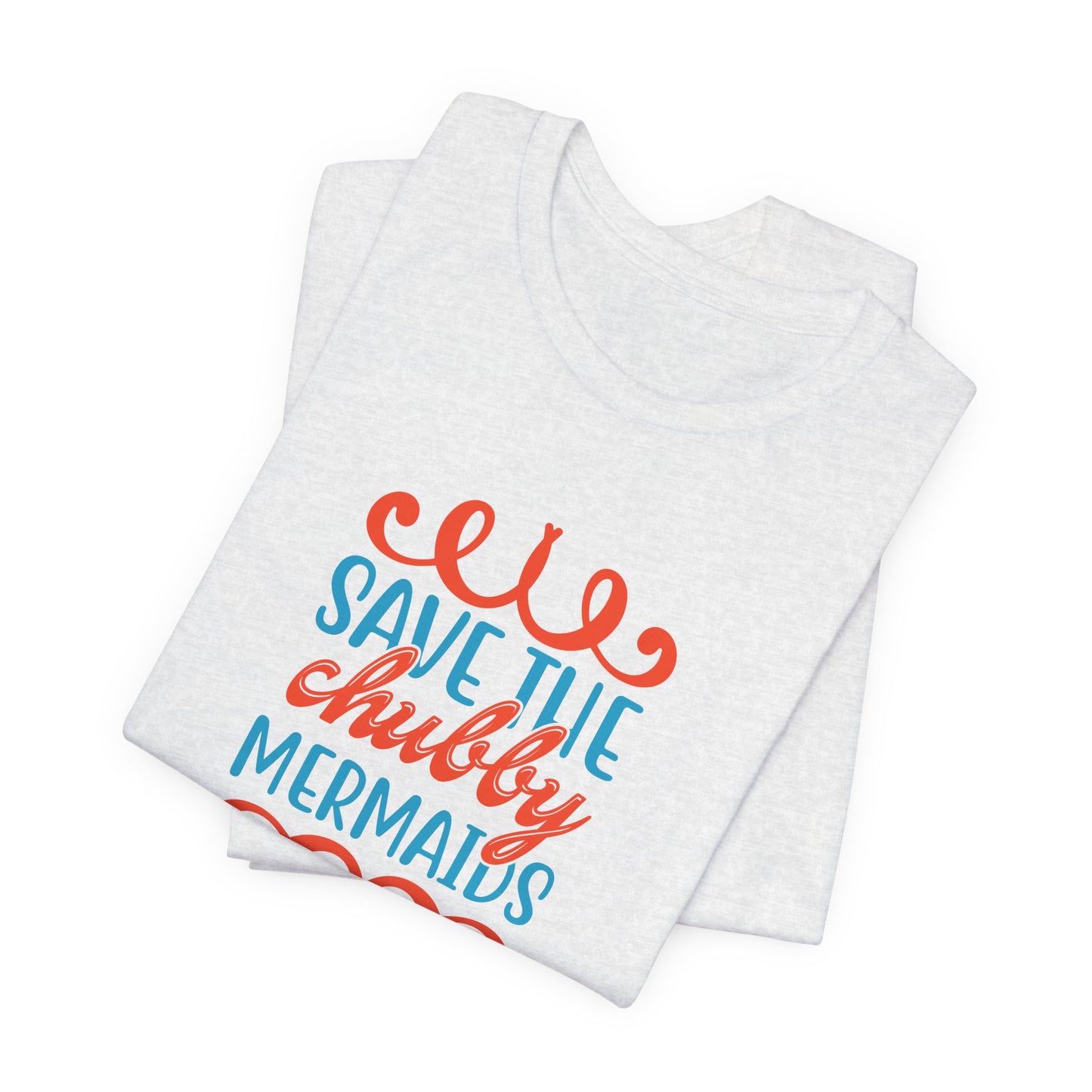 Summer: Save The Chubby Mermaids - Unisex Jersey Short Sleeve Tee