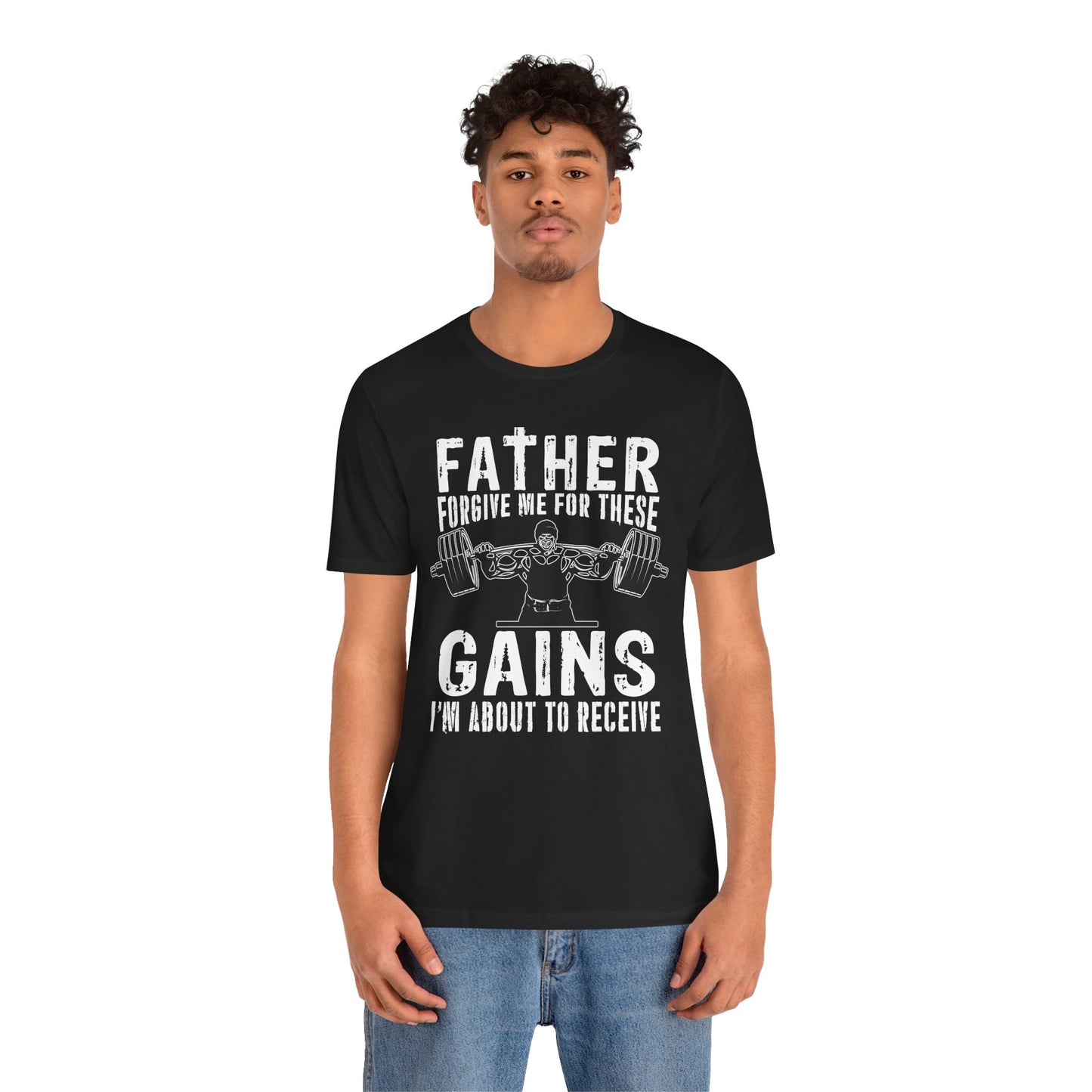 Gym: Father Forgive Me For These Gains I Am About To Receive - Unisex Jersey Short Sleeve Tee