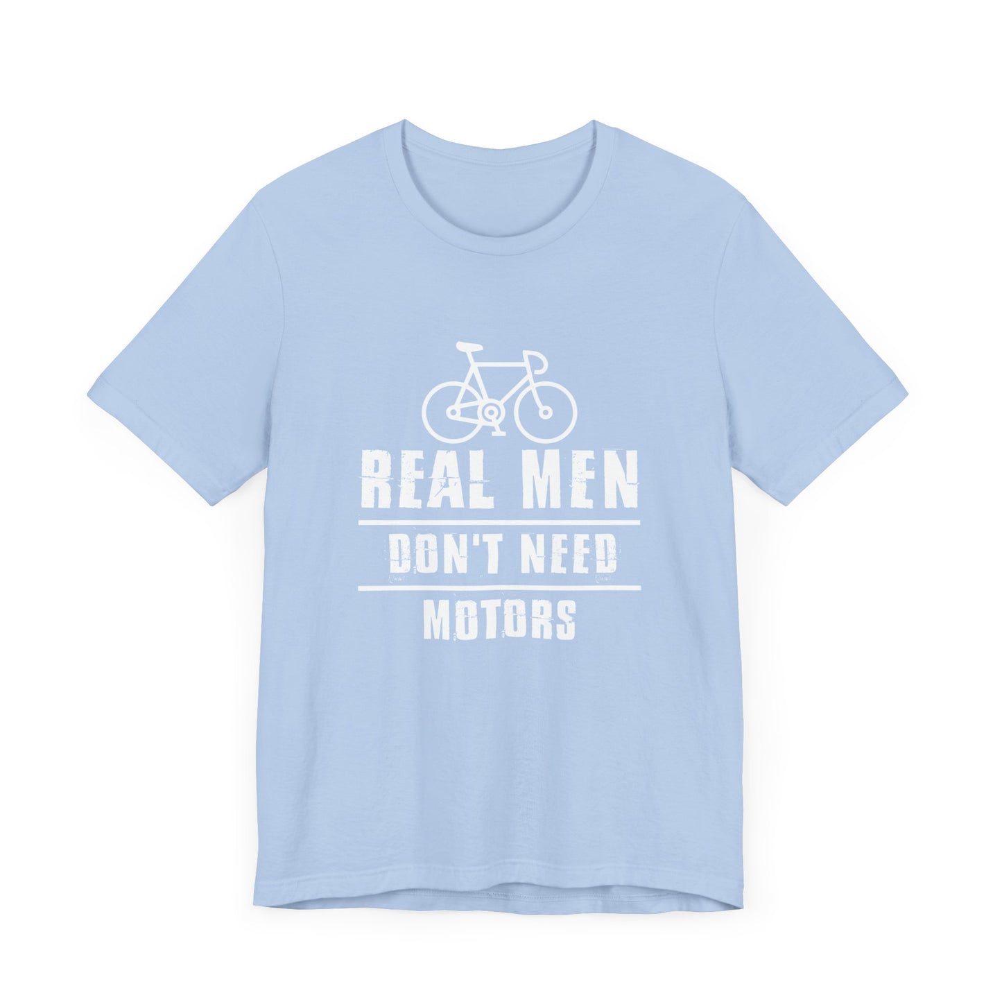 Bicycle: Real Men Don't Need Motors - Unisex Jersey Short Sleeve Tee