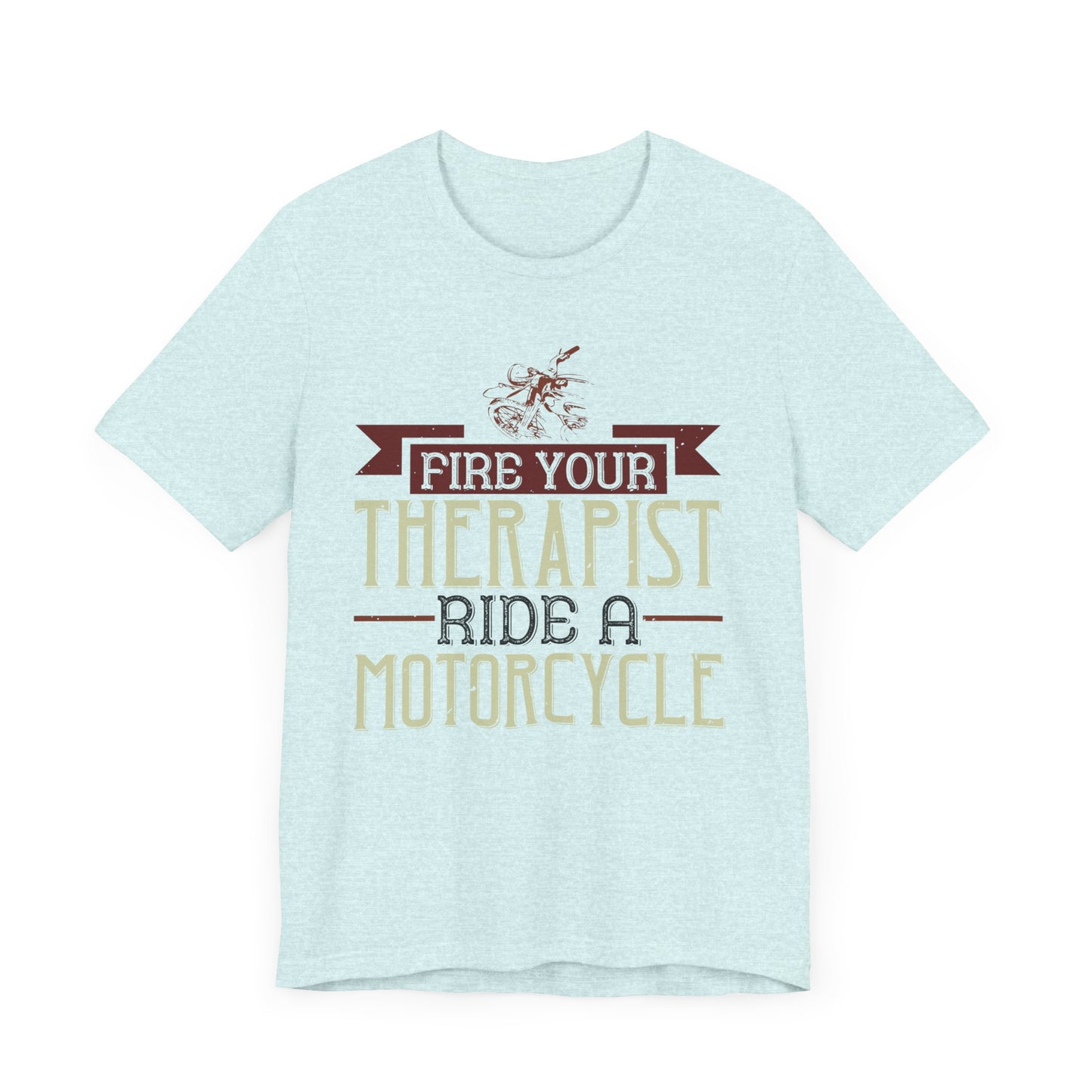 Fire Your Therapist, Ride a Motorcycle - Unisex Jersey Short Sleeve Tee