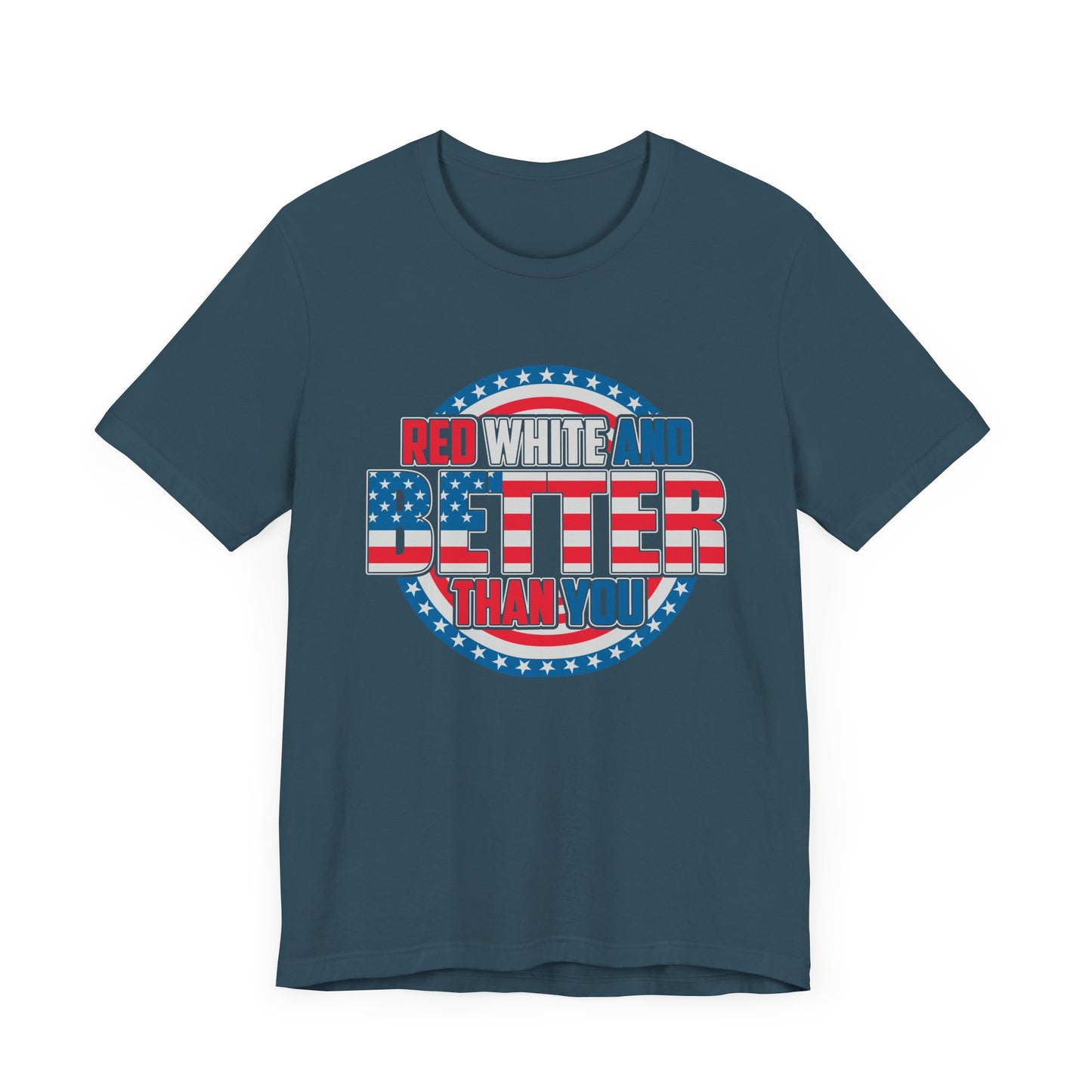 Unisex Jersey Short Sleeve Tee with Patriotic Design - 'Red White and Better Than You' Shirt, Independence Day T-Shirt, 4th of July - 13638