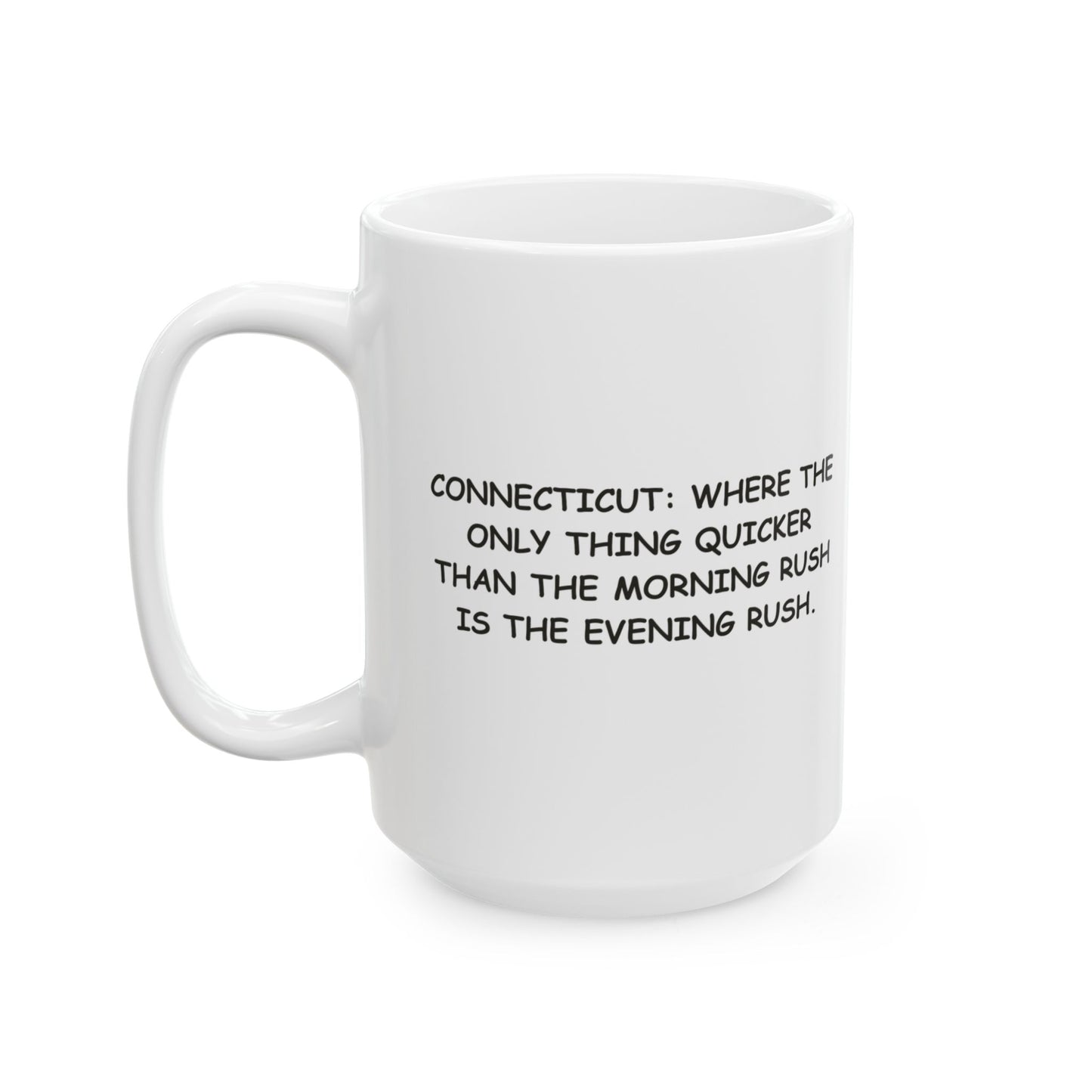 "Connecticut: Where the only thing quicker than the morning rush is the evening rush." Ceramic Mug - 13839
