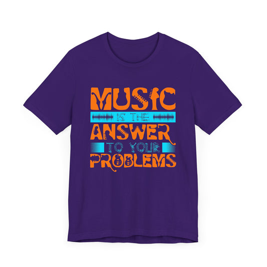 Music Is The Answer To Your Problems - Unisex Jersey Short Sleeve Tee - 11672