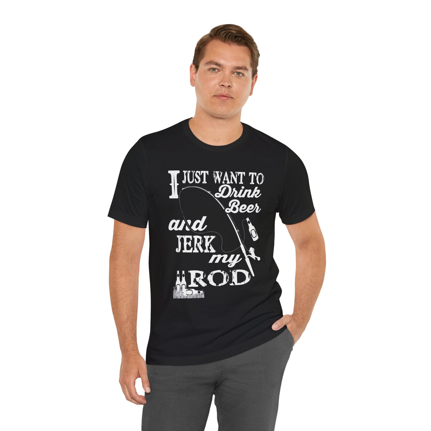 I Just Want To Drink A Beer And Jerk My Pod - Unisex Jersey Short Sleeve Tee - 14042