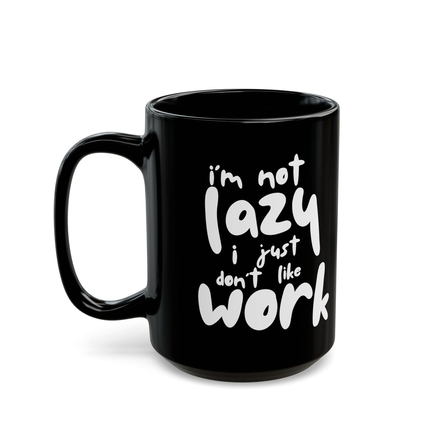 I'm Not Lazy, I Don't Like Work, Black Mug - Funny Coffee Cup for Home & Office, Gift for Students & Professionals, Humorous Drinkware - 14072