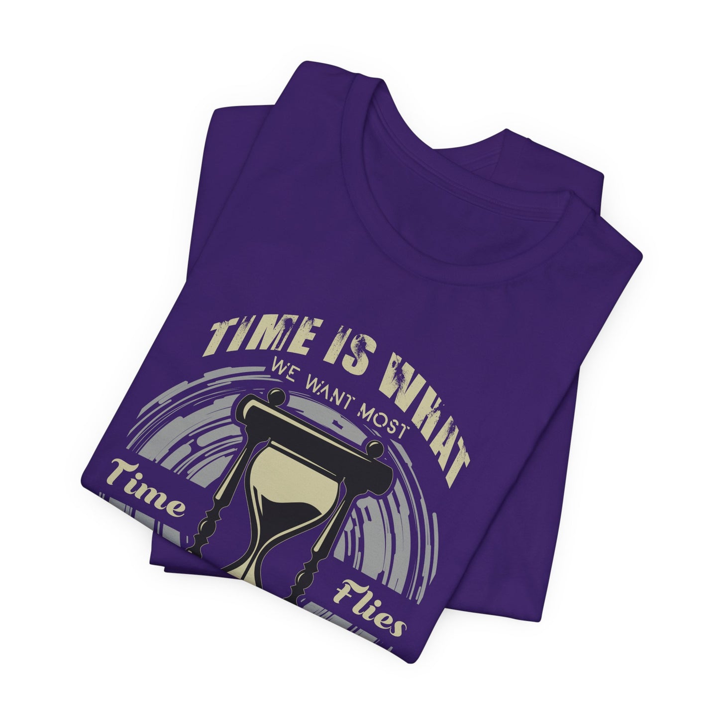 Motivational: Time Is What We Want Most. Time Flies But What We Use Worst - Unisex Jersey Short Sleeve Tee - 12470