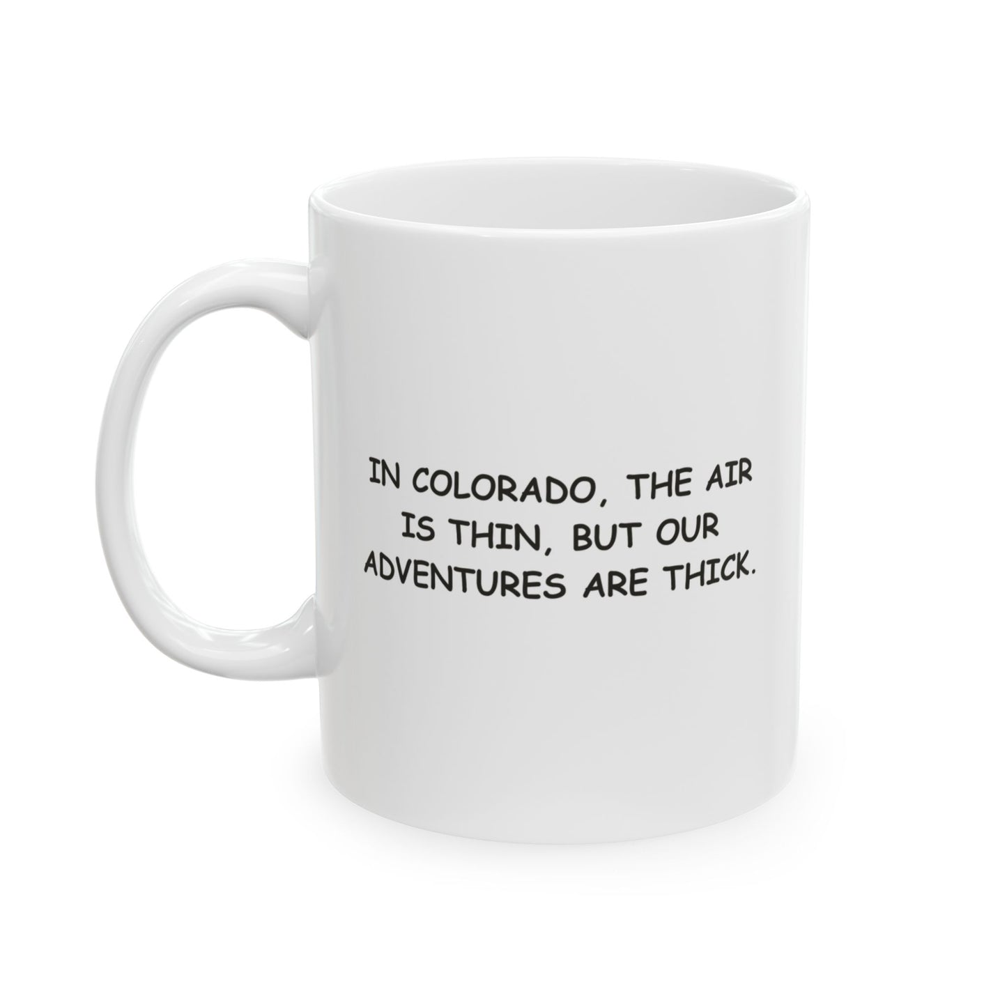 "In Colorado, the air is thin, but our adventures are thick." Ceramic Mug - 13466